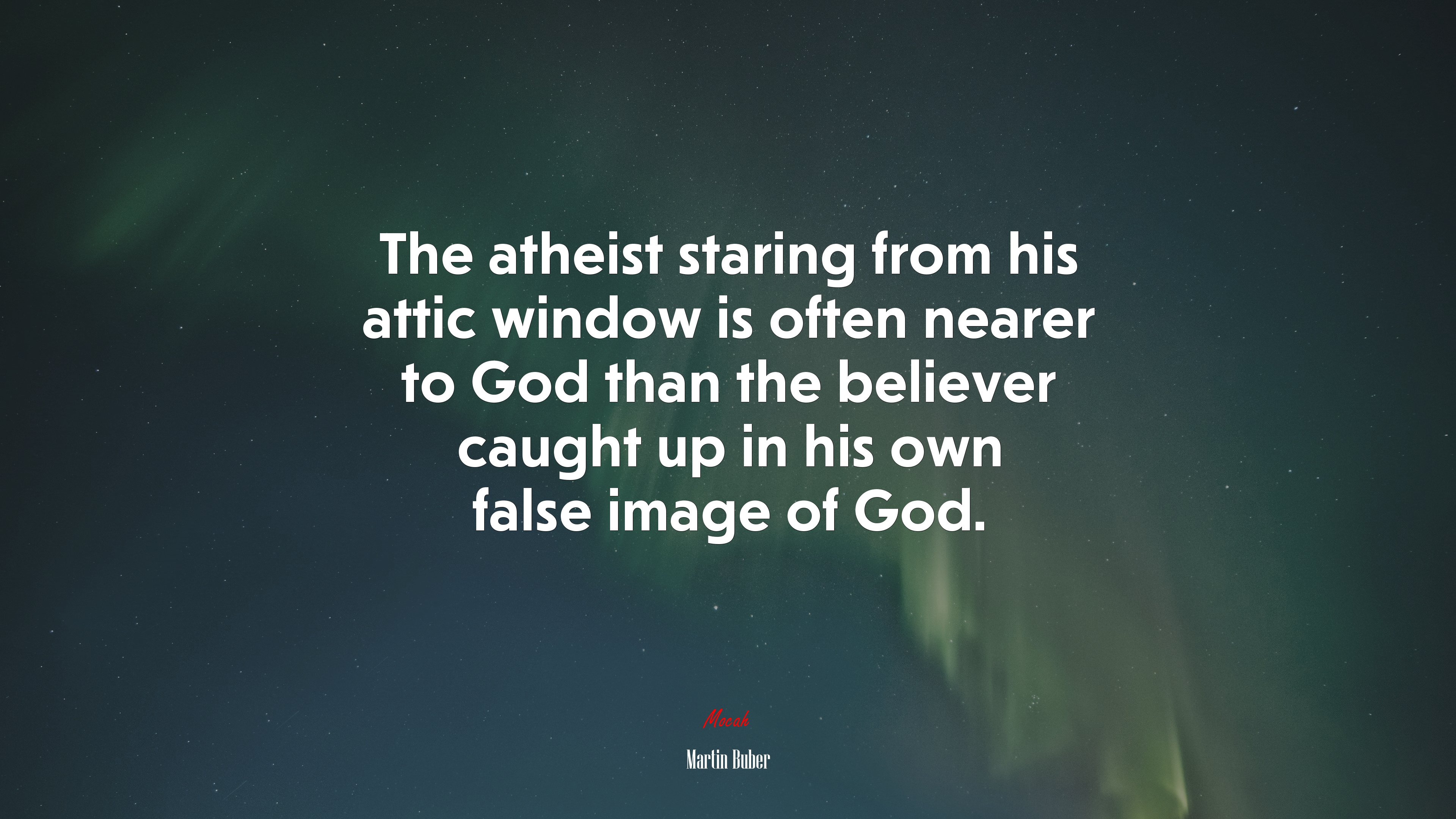 The atheist staring from his attic window is often nearer to God than the believer caught up in his own false image of God. | Martin Buber quote HD Wallpaper