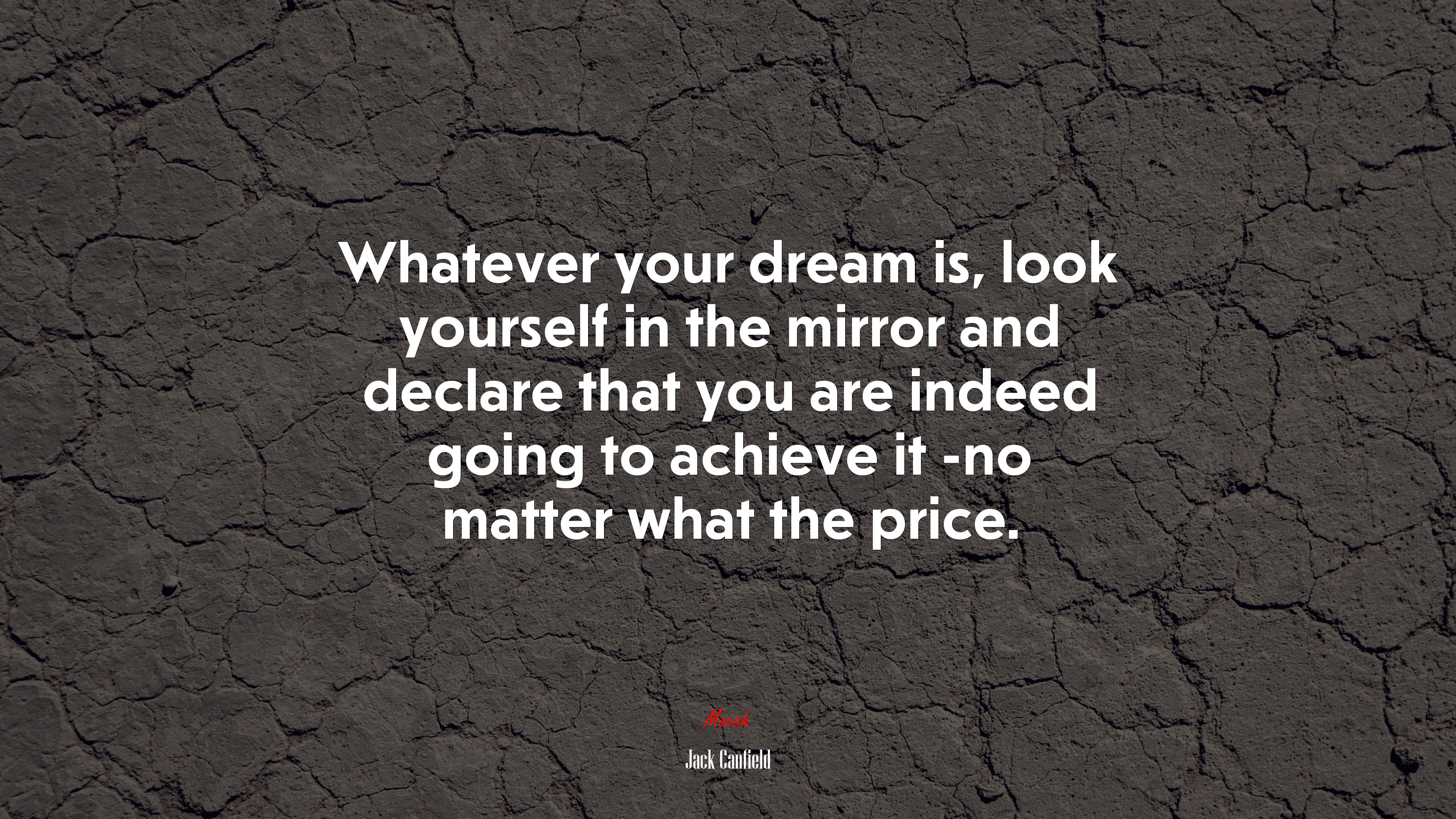 Whatever your dream is, look yourself in the mirror and declare that you are indeed going to achieve it -no matter what the price. | Jack Canfield quote HD Wallpaper