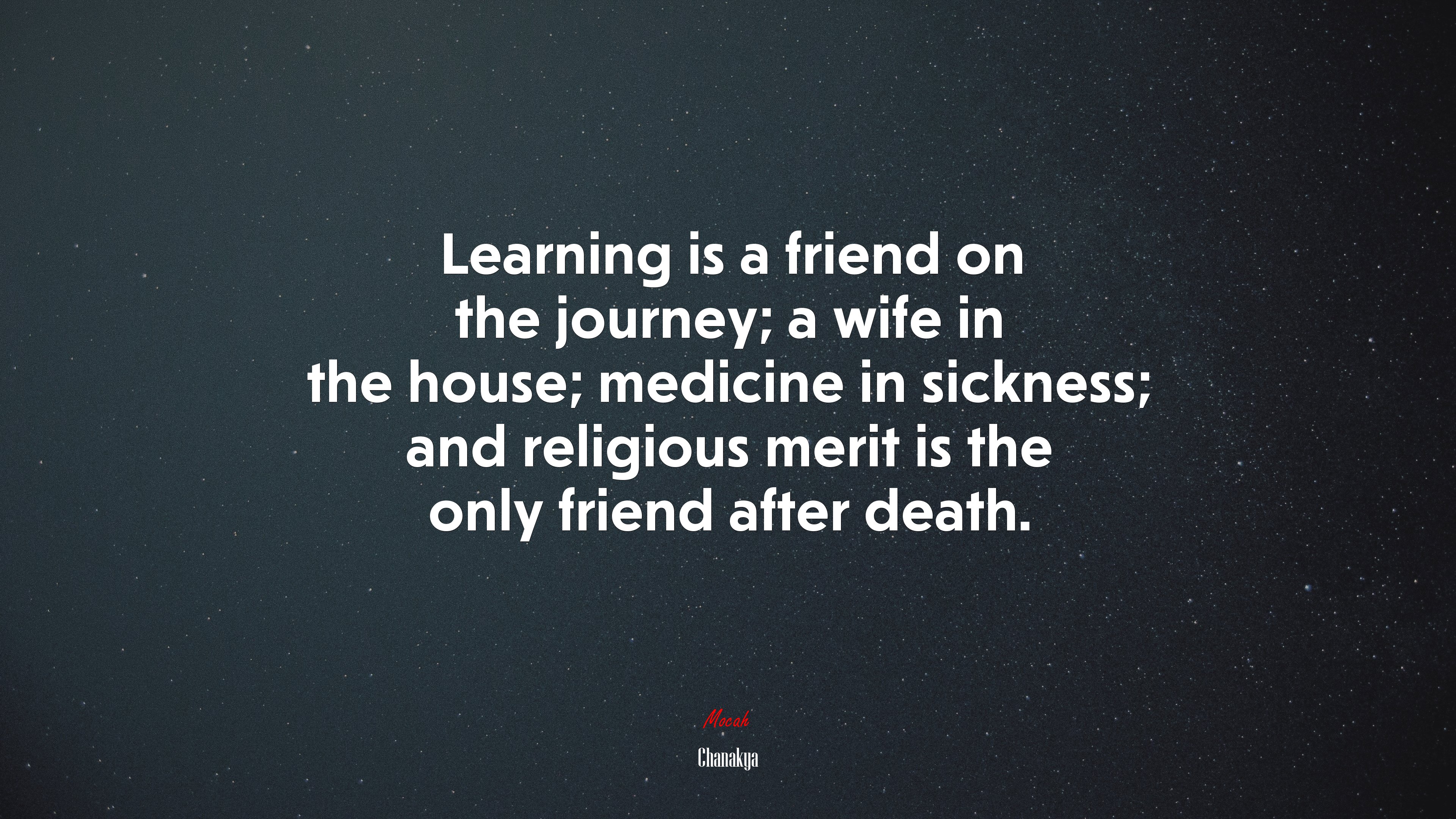 Learning is a friend on the journey; a wife in the house; medicine in sickness; and religious merit is the only friend after death. | Chanakya quote HD Wallpaper