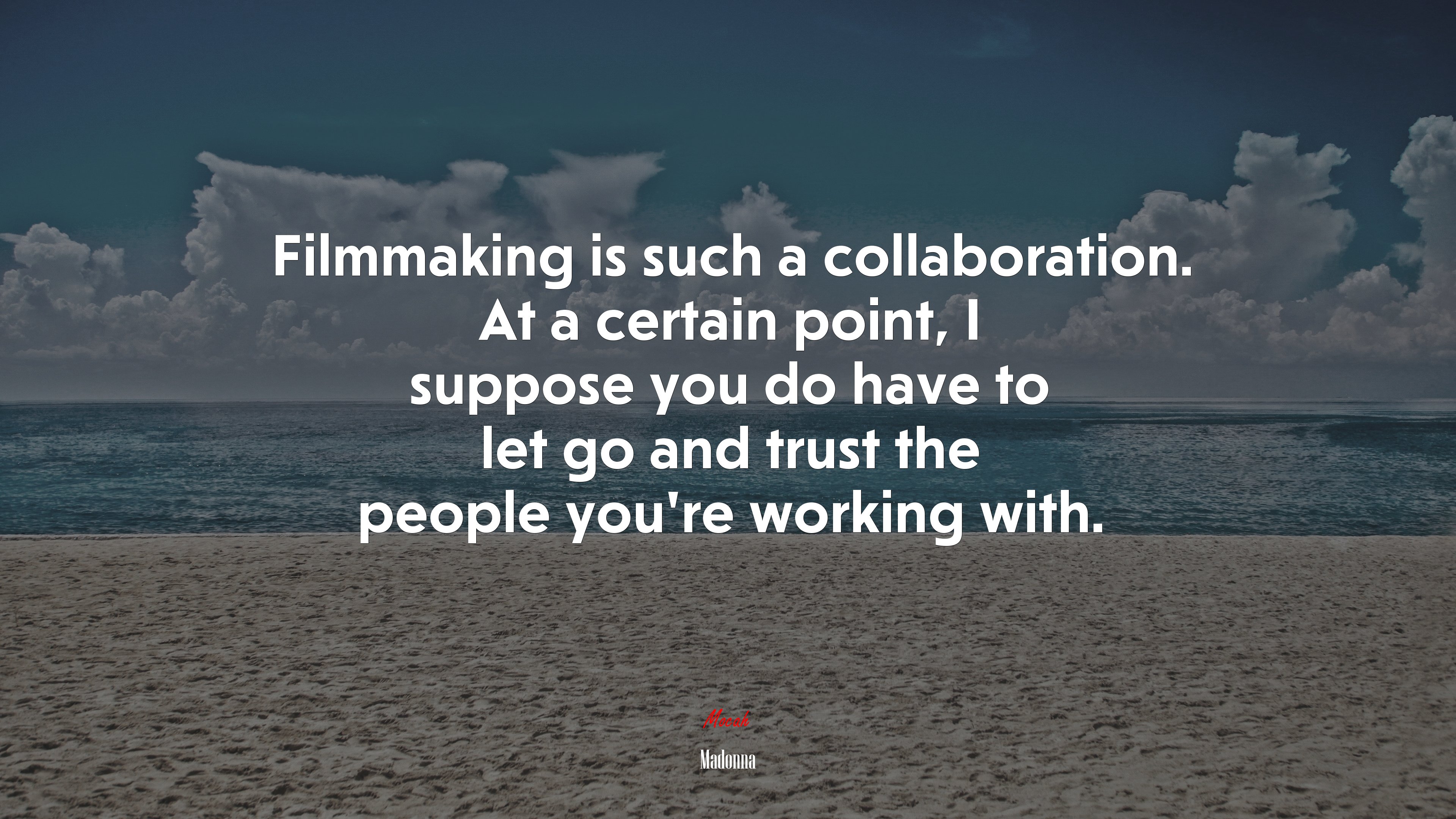 Filmmaking is such a collaboration. At a certain point, I suppose you do have to let go and trust the people you’re working with. | Madonna quote HD Wallpaper