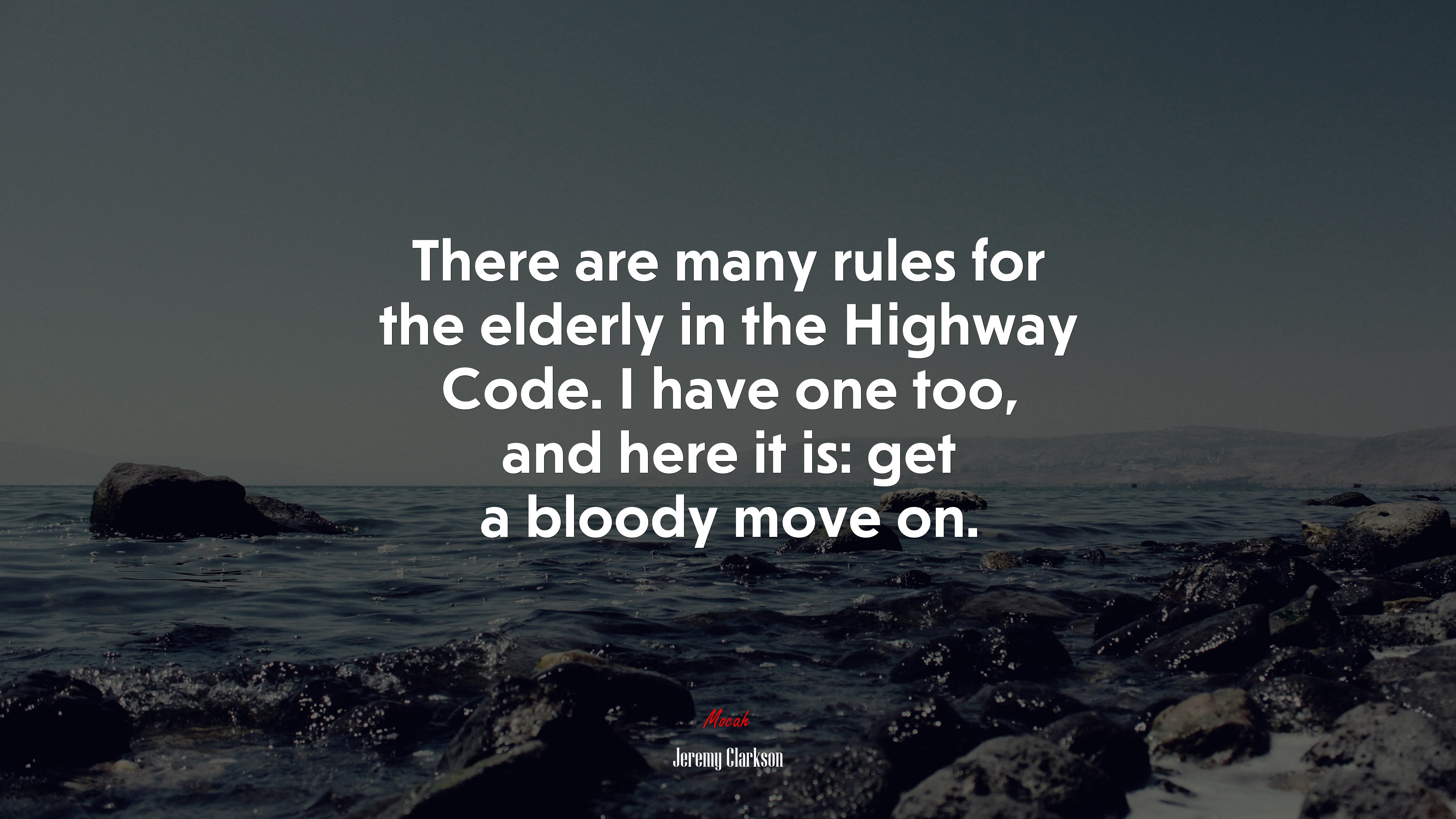 There are many rules for the elderly in the Highway Code. I have one too, and here it is: get a bloody move on. | Jeremy Clarkson quote HD Wallpaper