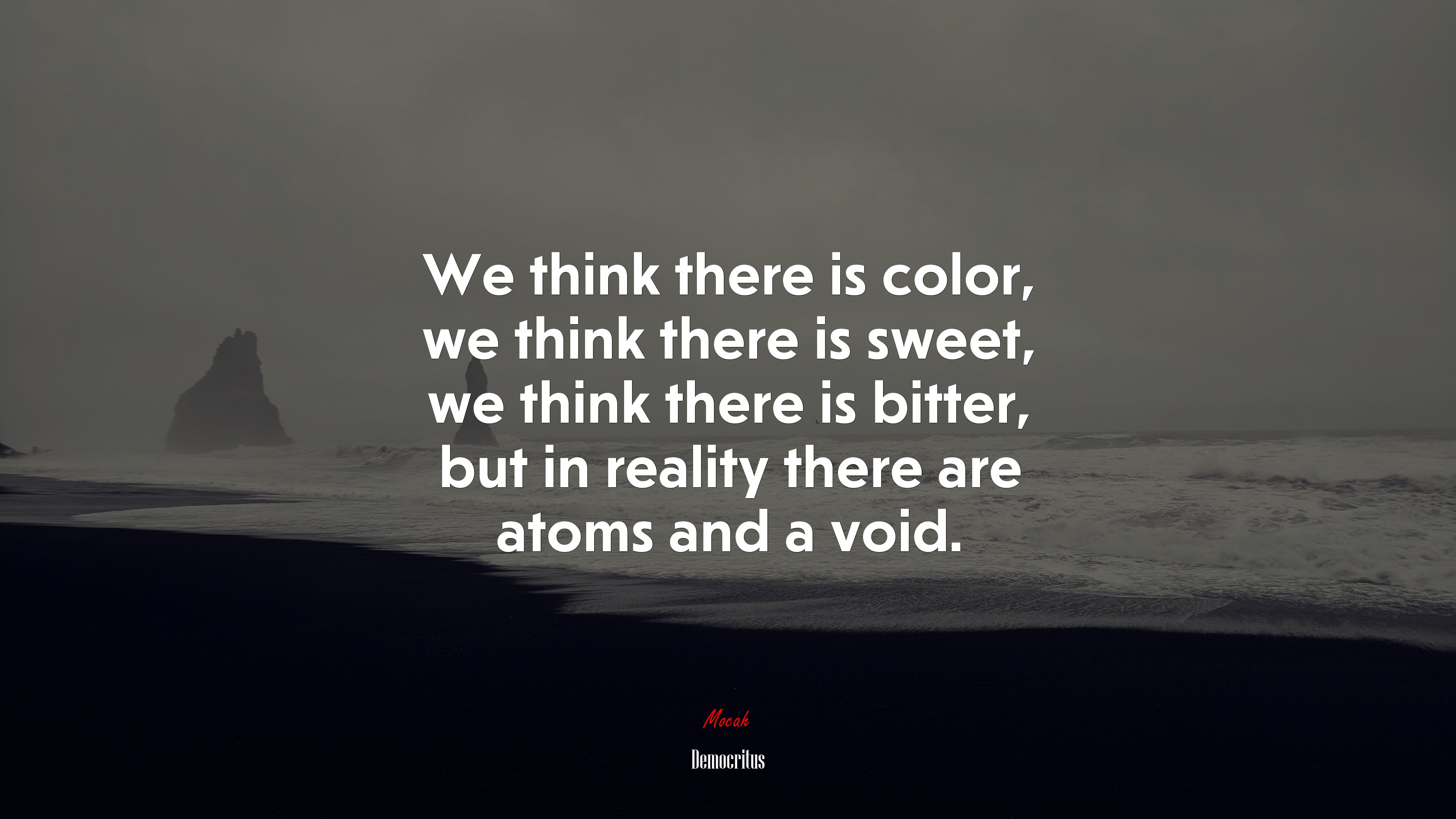We think there is color, we think there is sweet, we think there is bitter, but in reality there are atoms and a void. | Democritus quote HD Wallpaper
