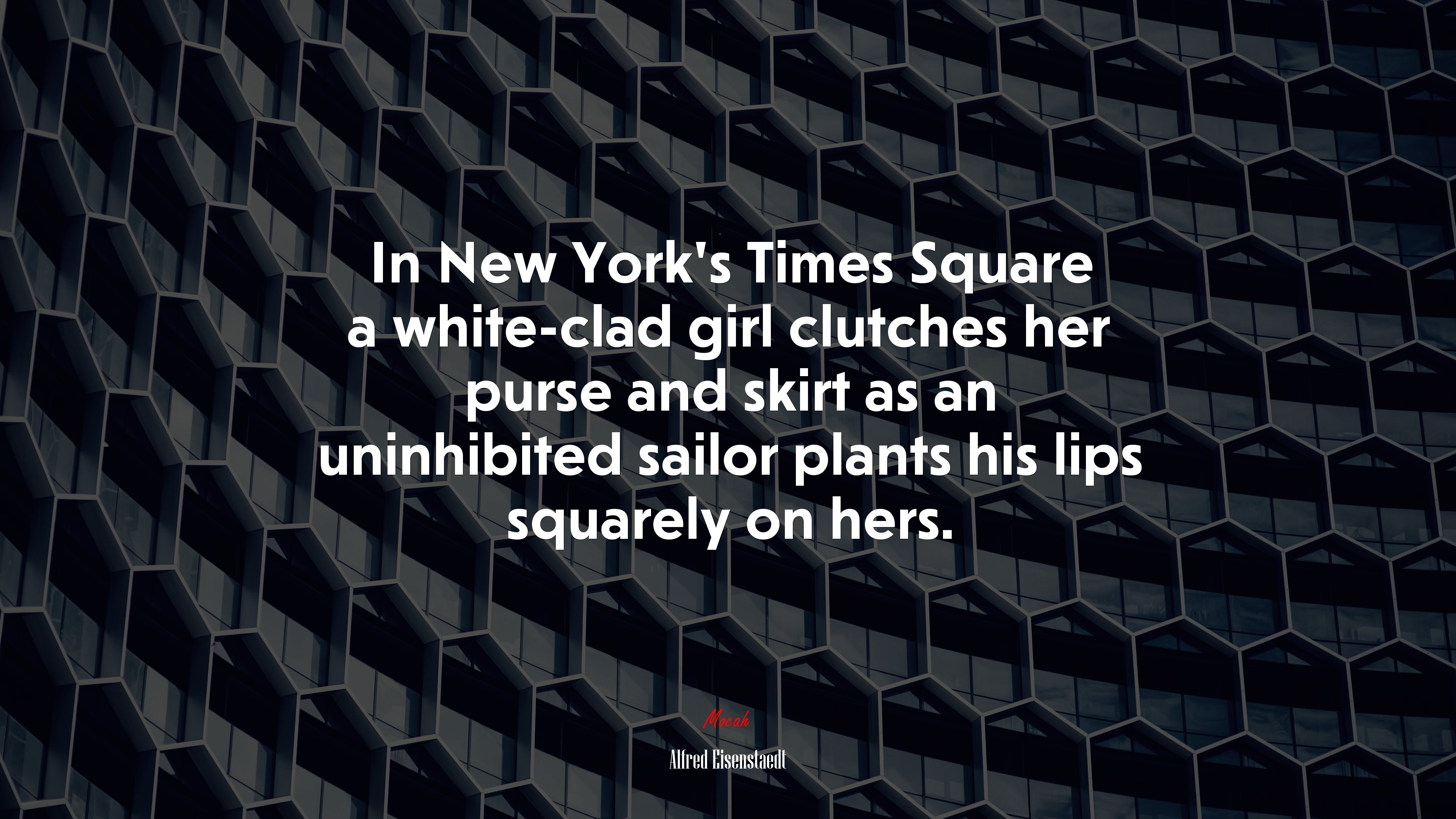 In New York’s Times Square a white-clad girl clutches her purse and skirt as an uninhibited sailor plants his lips squarely on hers. | Alfred Eisenstaedt quote HD Wallpaper