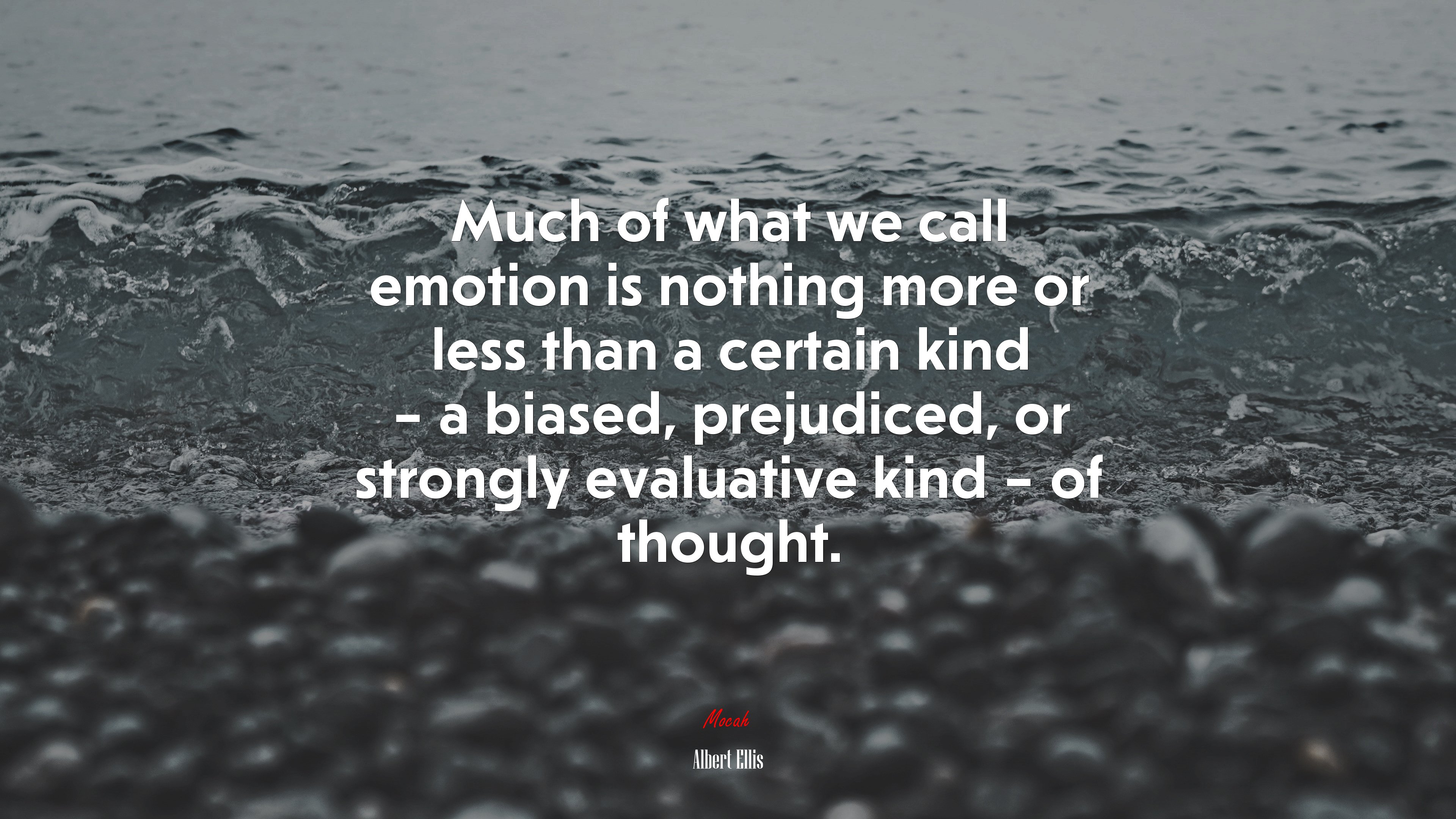 Much of what we call emotion is nothing more or less than a certain kind – a biased, prejudiced, or strongly evaluative kind – of thought. | Albert Ellis quote HD Wallpaper