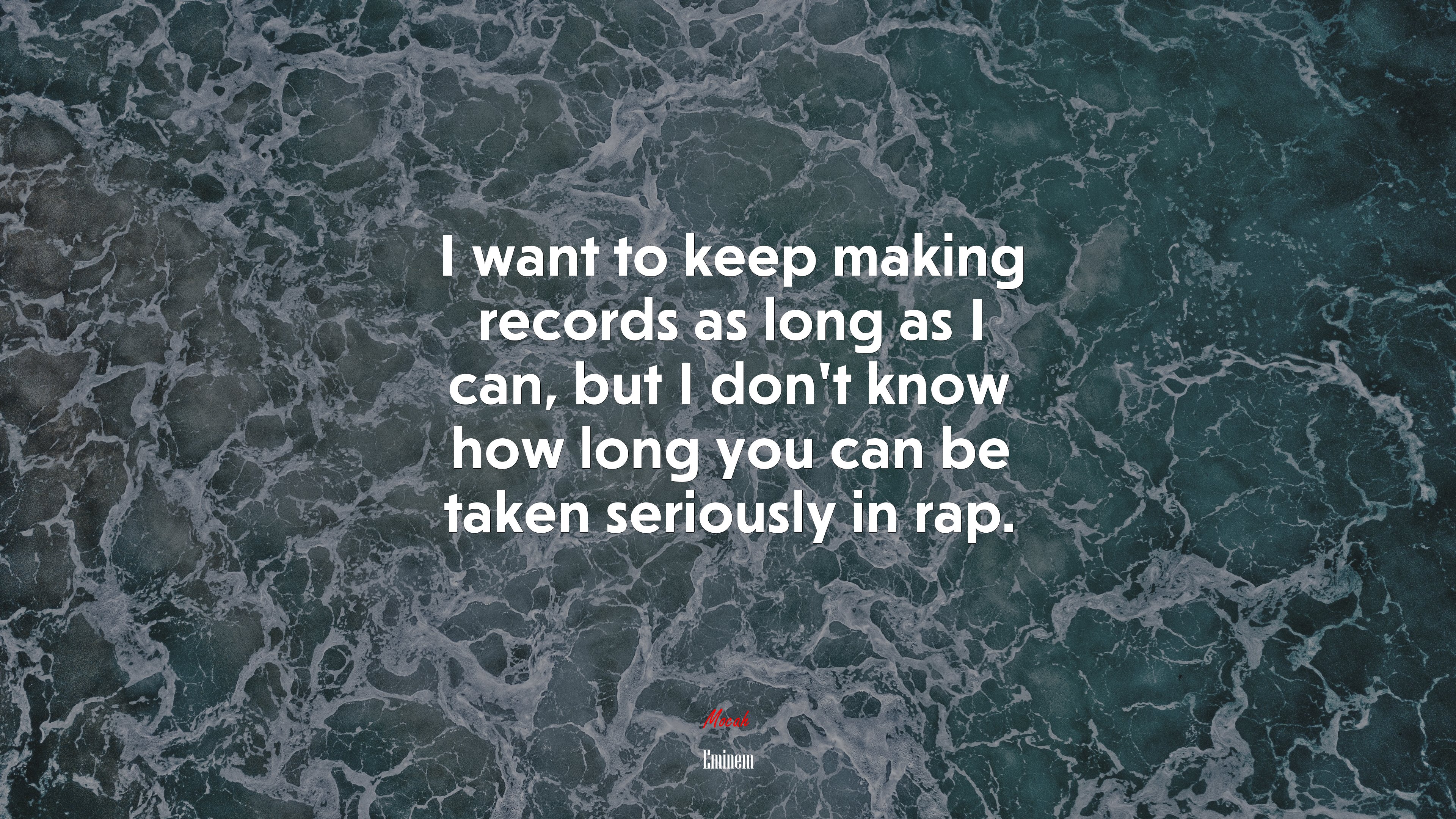 I want to keep making records as long as I can, but I don’t know how long you can be taken seriously in rap. | Eminem quote HD Wallpaper