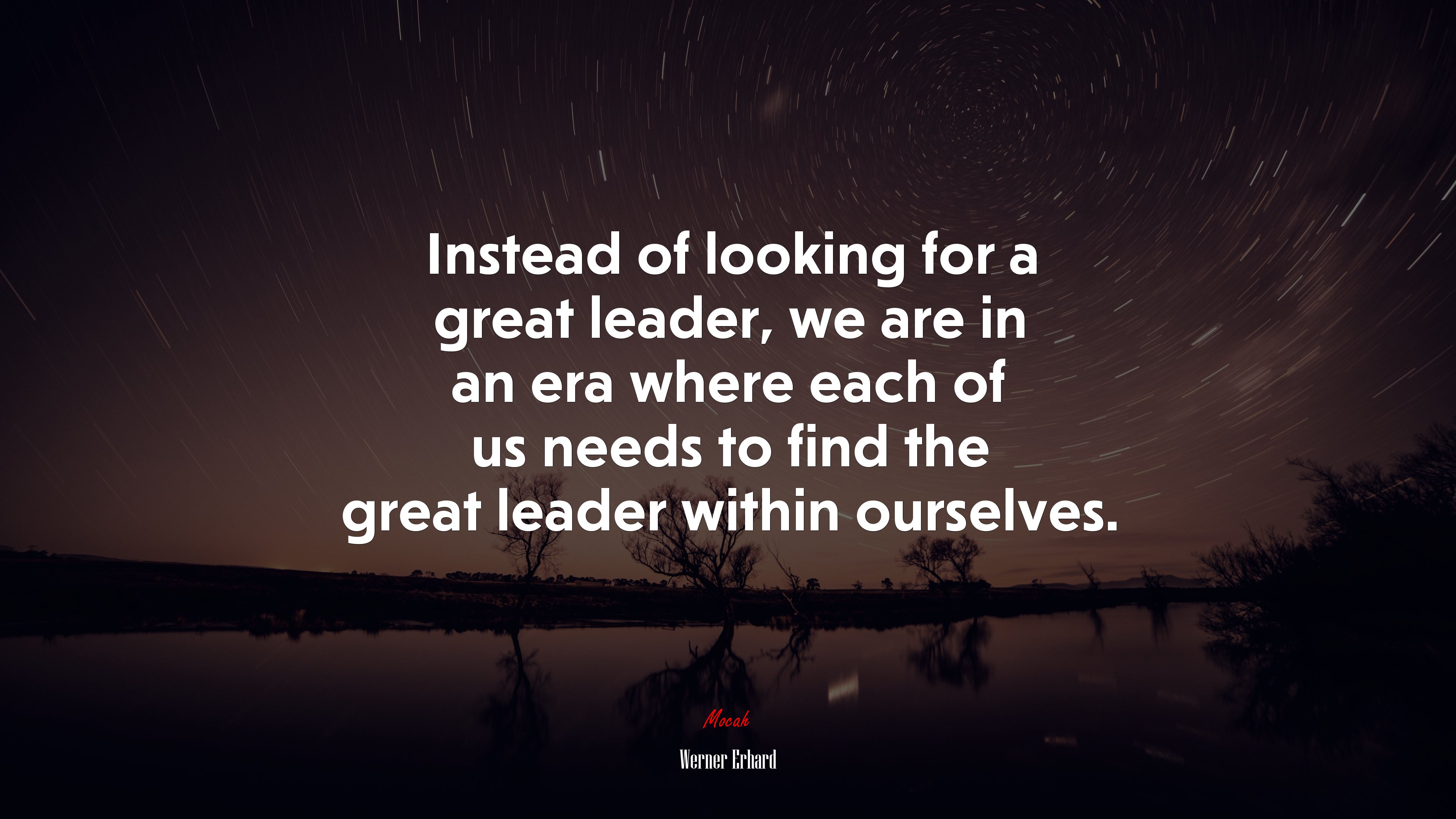 Instead of looking for a great leader, we are in an era where each of us needs to find the great leader within ourselves. | Werner Erhard quote HD Wallpaper
