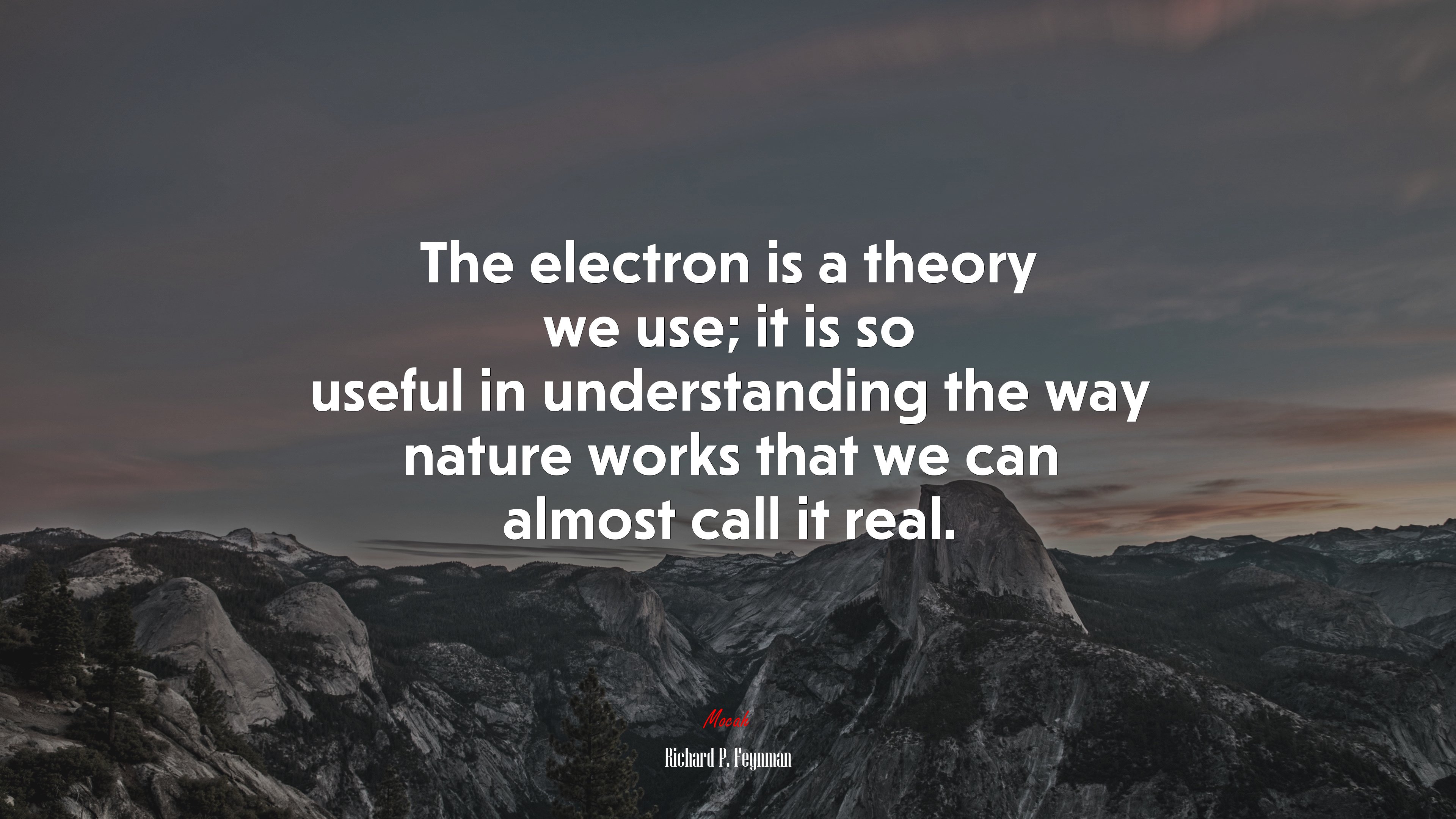 The electron is a theory we use; it is so useful in understanding the way nature works that we can almost call it real. | Richard P. Feynman quote HD Wallpaper