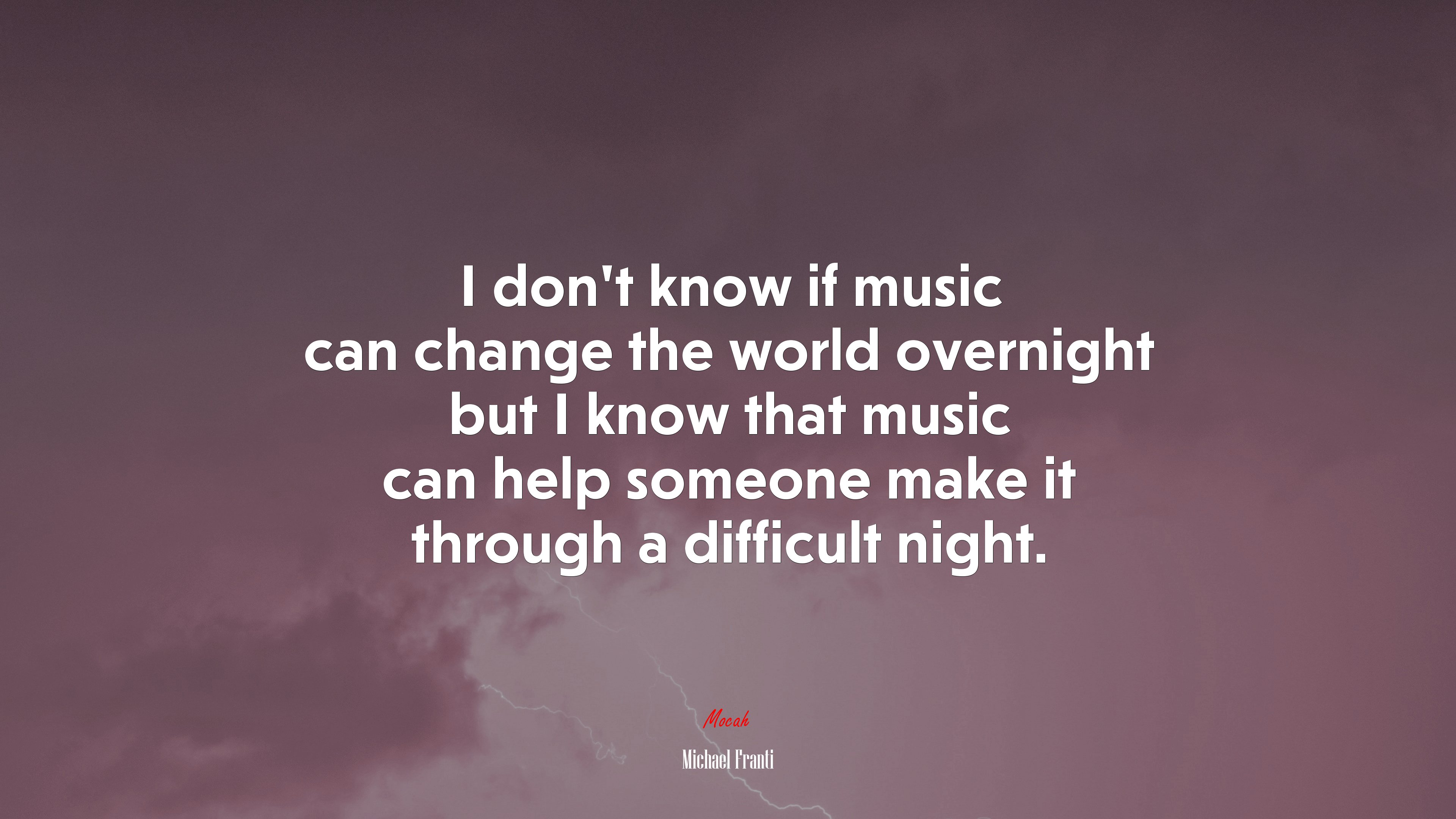 I don’t know if music can change the world overnight but I know that music can help someone make it through a difficult night. | Michael Franti quote HD Wallpaper