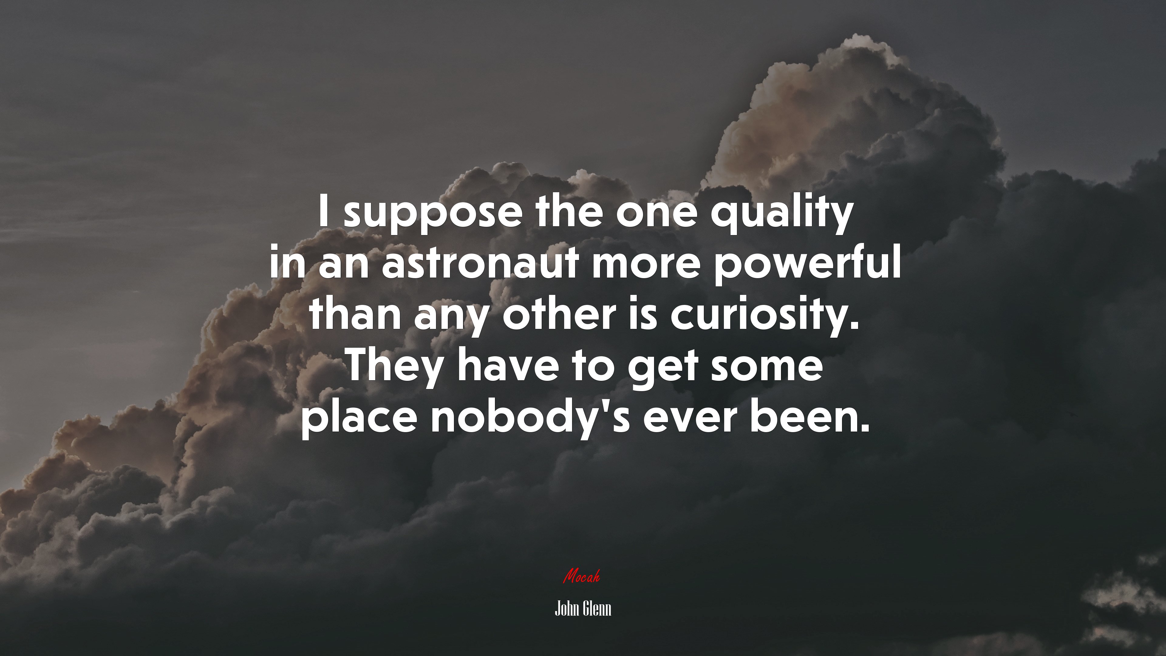 I suppose the one quality in an astronaut more powerful than any other is curiosity. They have to get some place nobody’s ever been. | John Glenn quote HD Wallpaper