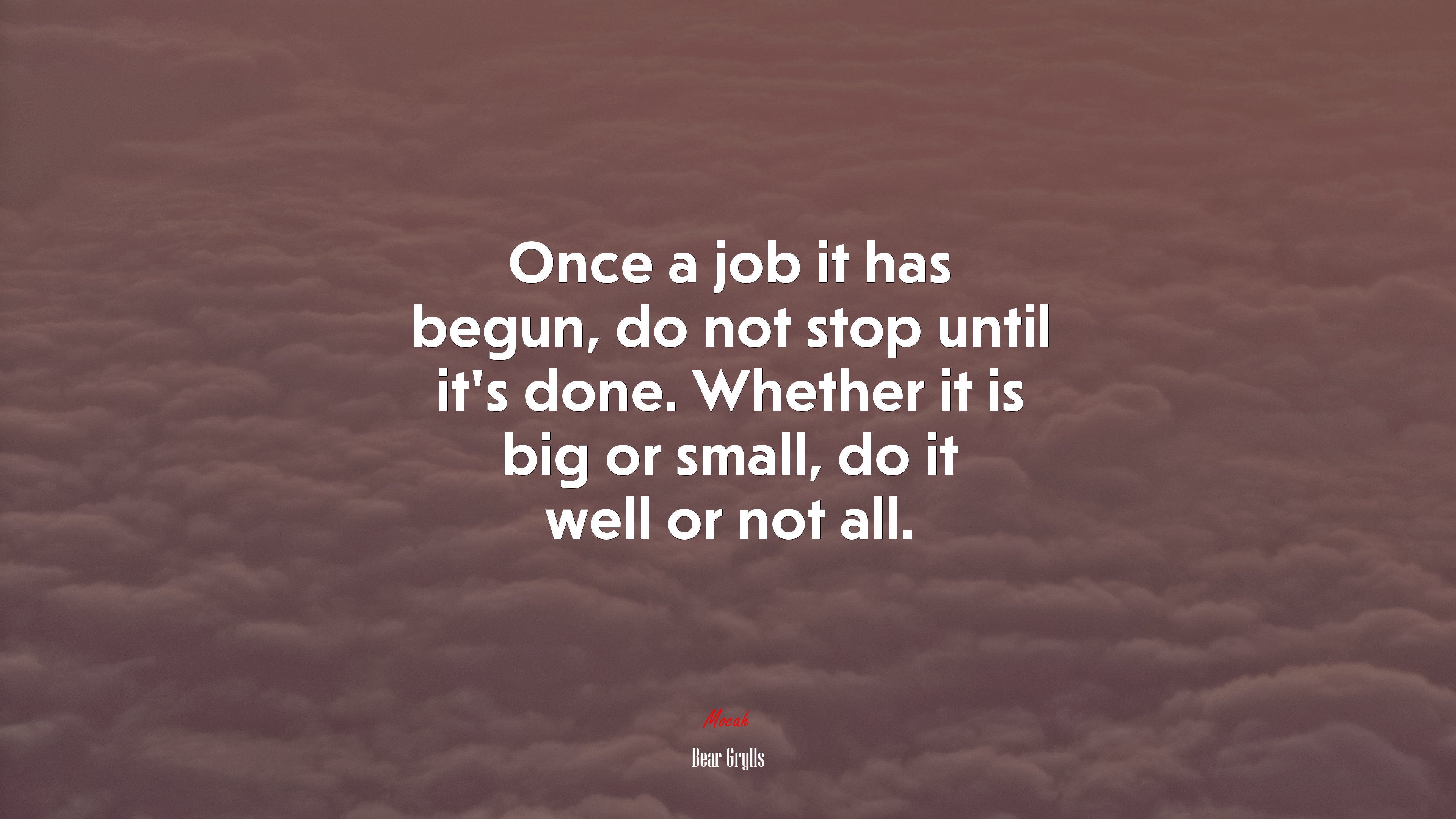 Once a job it has begun, do not stop until it’s done. Whether it is big or small, do it well or not all. | Bear Grylls quote HD Wallpaper