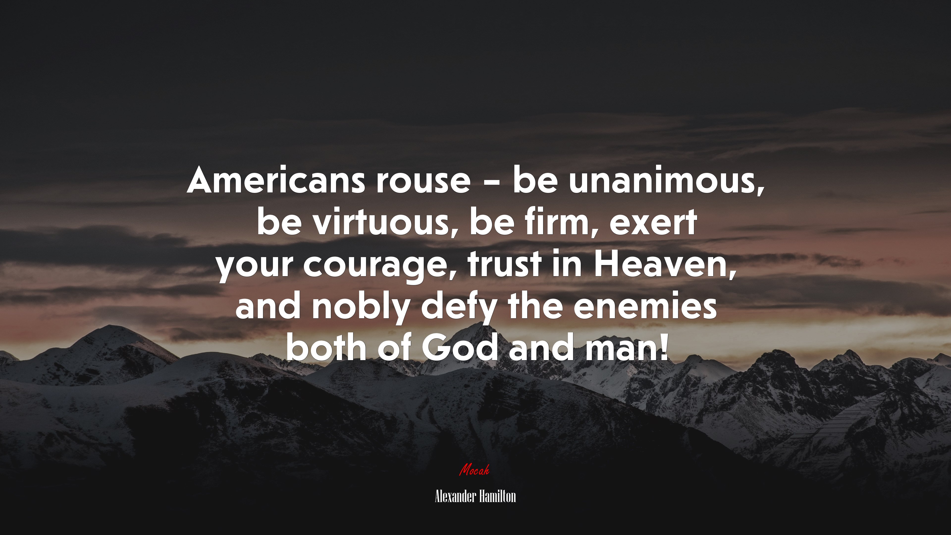 Americans rouse – be unanimous, be virtuous, be firm, exert your courage, trust in Heaven, and nobly defy the enemies both of God and man! | Alexander Hamilton quote HD Wallpaper