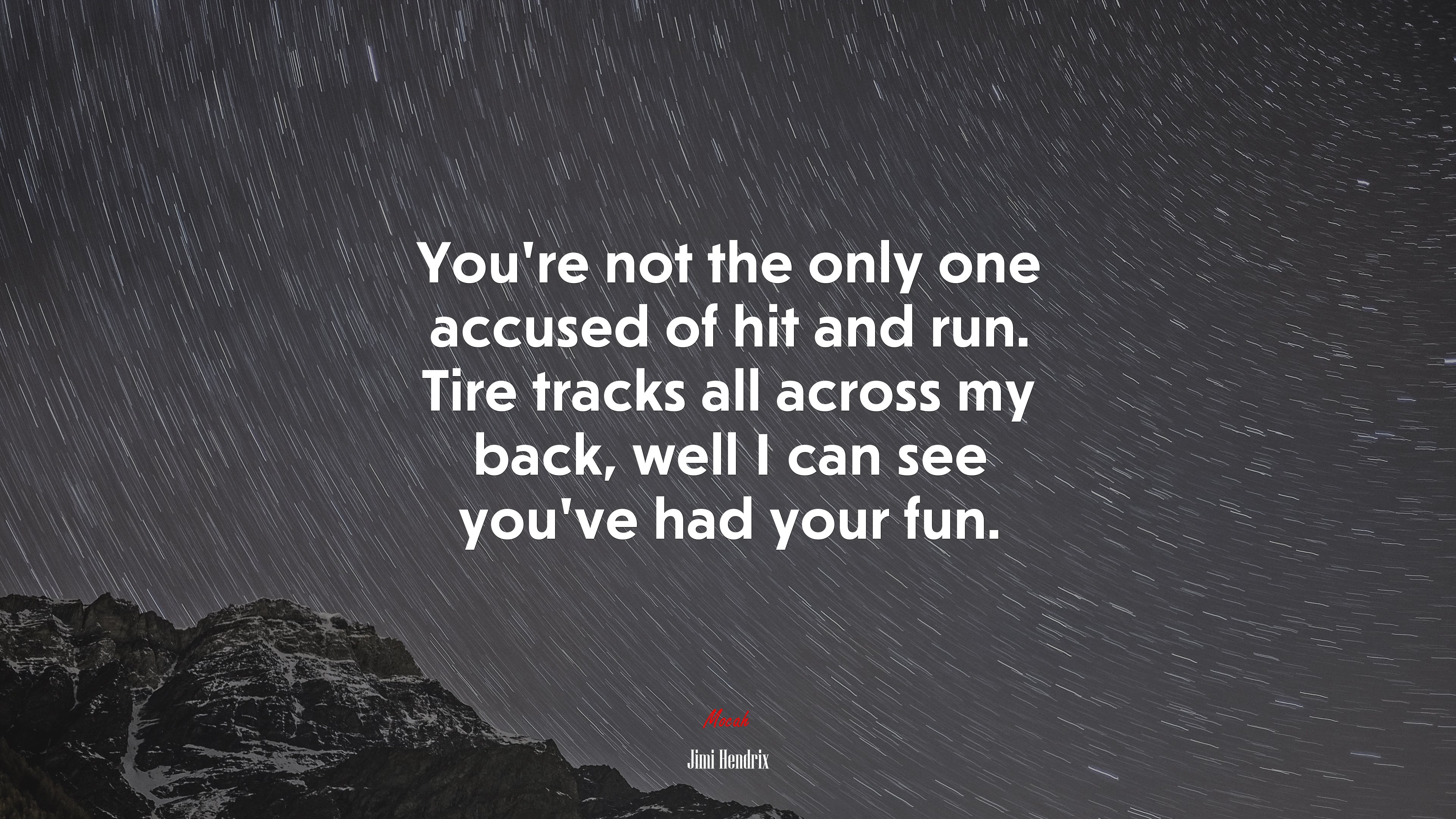 You’re not the only one accused of hit and run. Tire tracks all across my back, well I can see you’ve had your fun. | Jimi Hendrix quote HD Wallpaper
