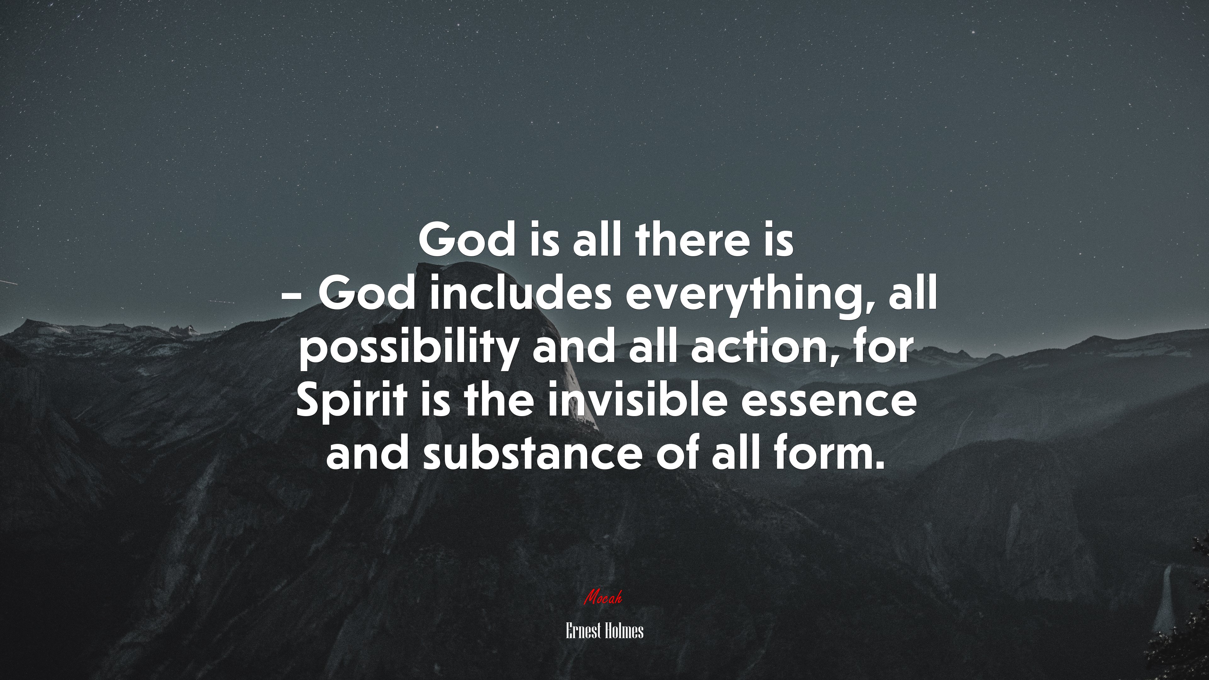 God is all there is – God includes everything, all possibility and all action, for Spirit is the invisible essence and substance of all form. | Ernest Holmes quote HD Wallpaper