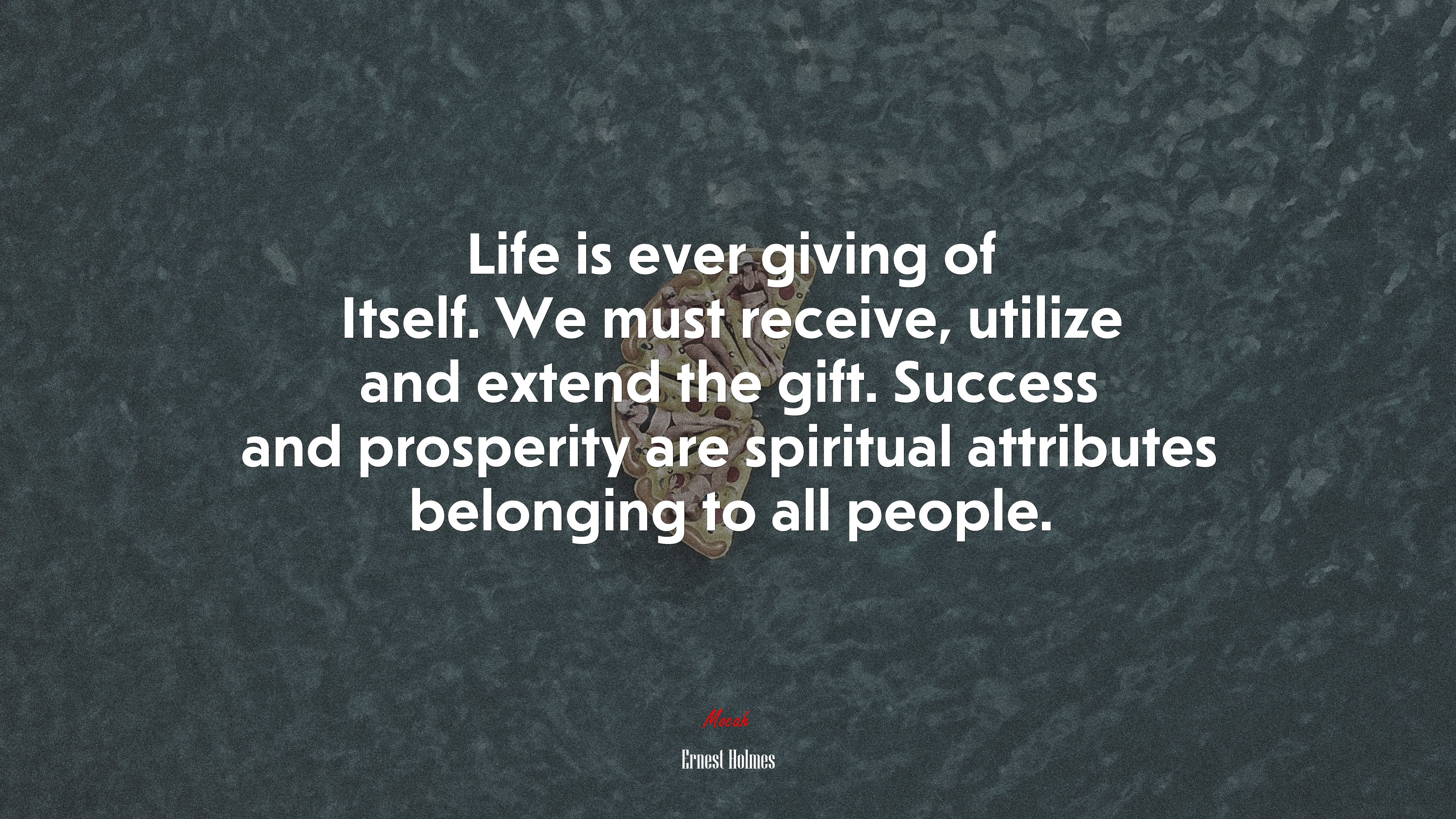 Life is ever giving of Itself. We must receive, utilize and extend the gift. Success and prosperity are spiritual attributes belonging to all people. | Ernest Holmes quote HD Wallpaper