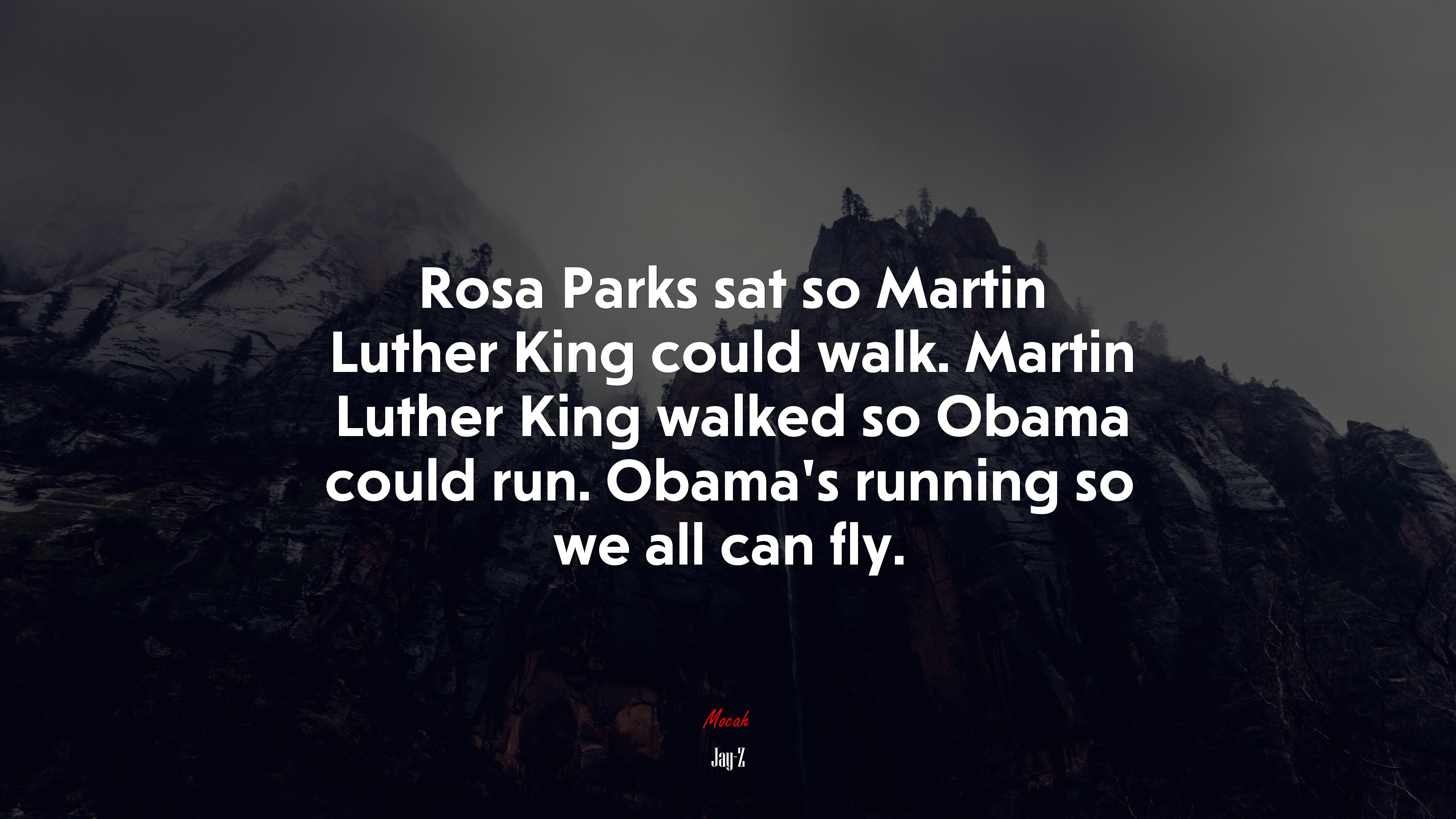 Rosa Parks sat so Martin Luther King could walk. Martin Luther King walked so Obama could run. Obama’s running so we all can fly. | Jay-Z quote HD Wallpaper
