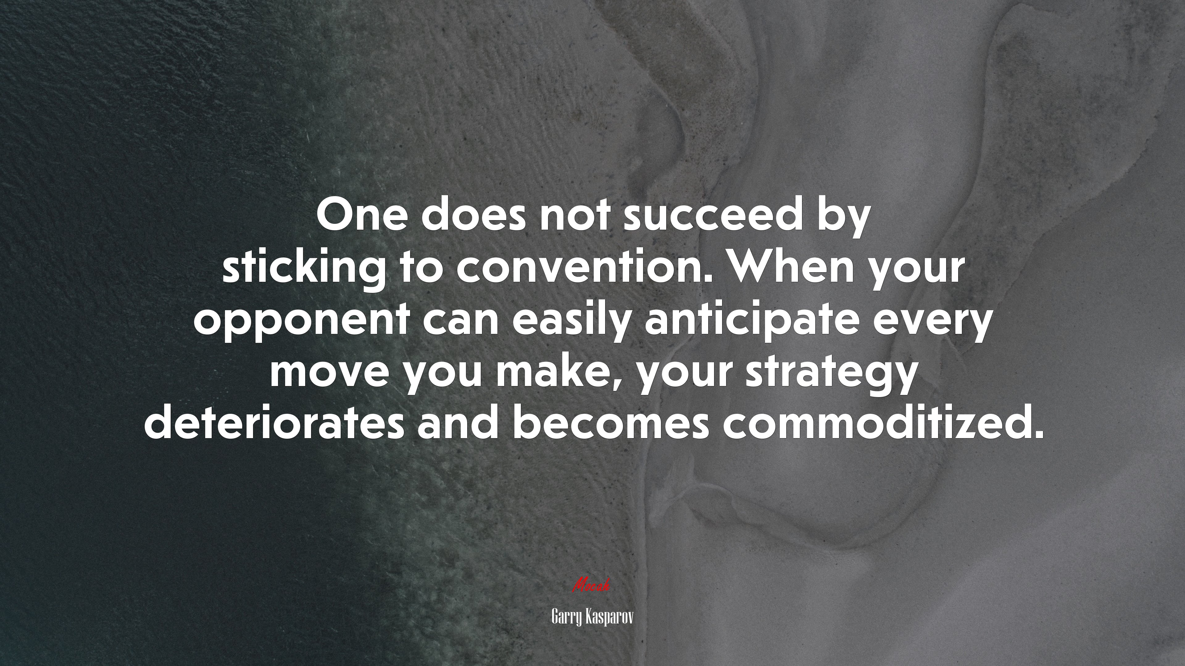 One does not succeed by sticking to convention. When your opponent can easily anticipate every move you make, your strategy deteriorates and becomes commoditized. | Garry Kasparov quote HD Wallpaper