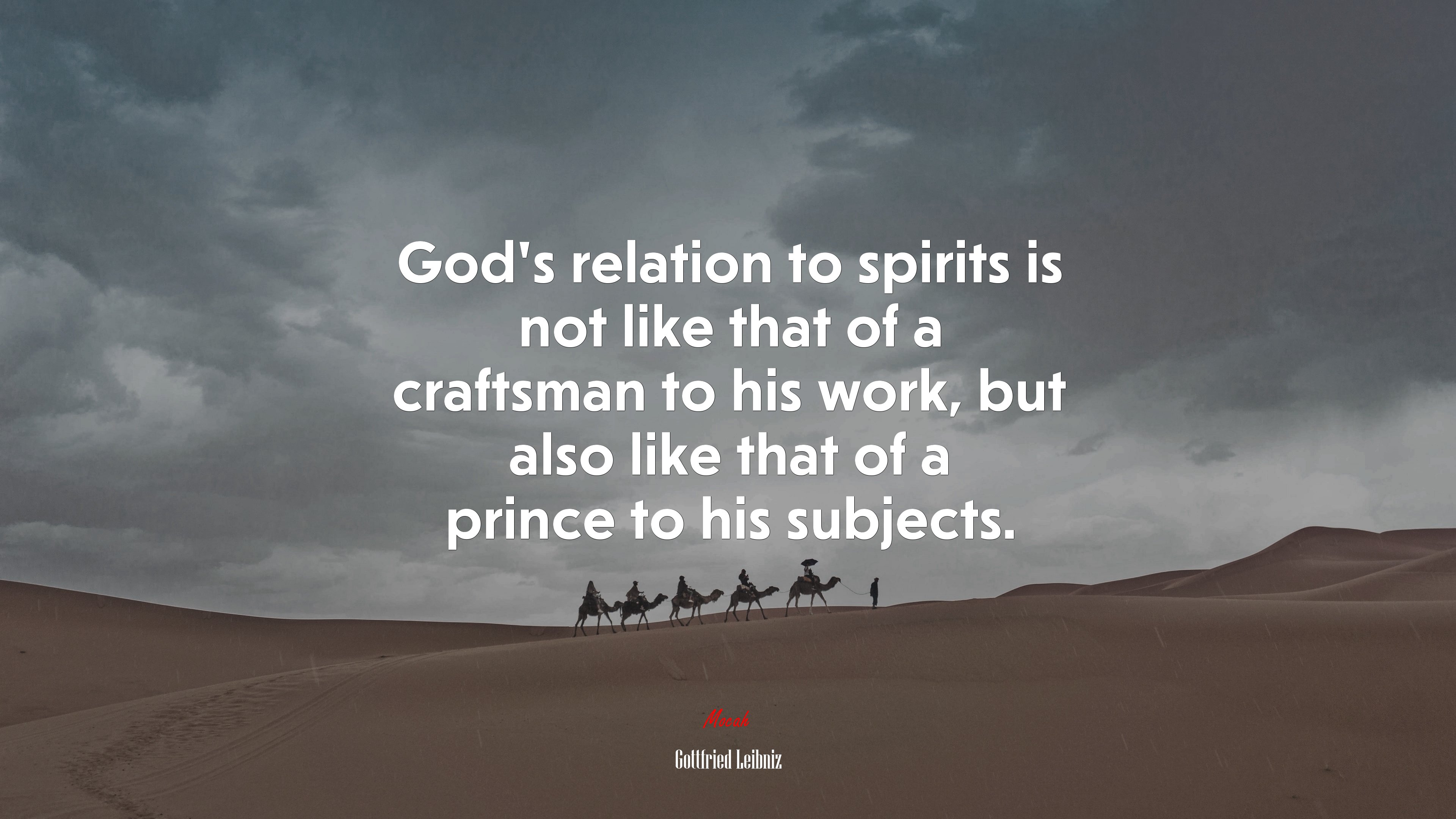 God’s relation to spirits is not like that of a craftsman to his work, but also like that of a prince to his subjects. | Gottfried Leibniz quote HD Wallpaper