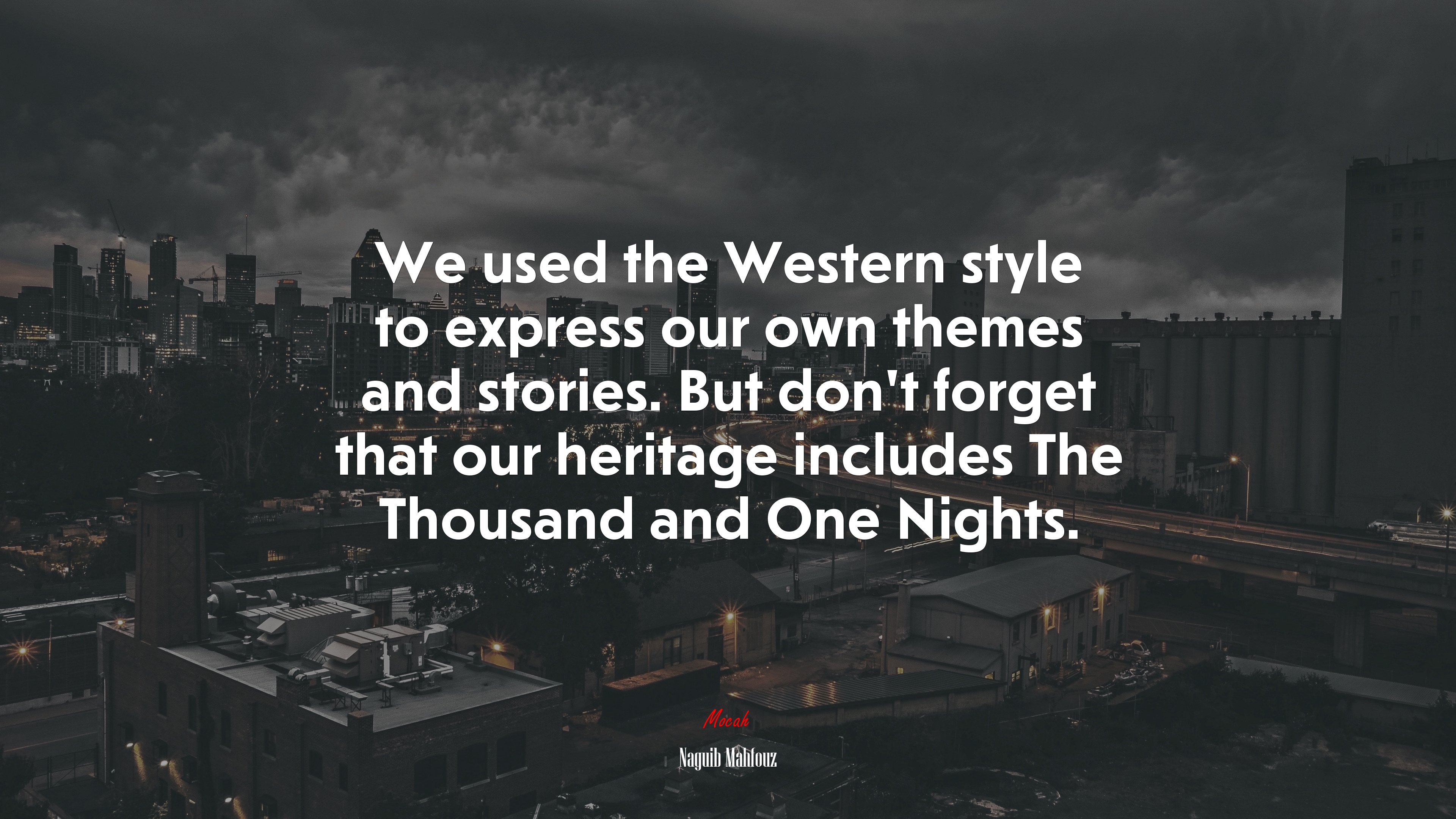 We used the Western style to express our own themes and stories. But don’t forget that our heritage includes The Thousand and One Nights. | Naguib Mahfouz quote HD Wallpaper