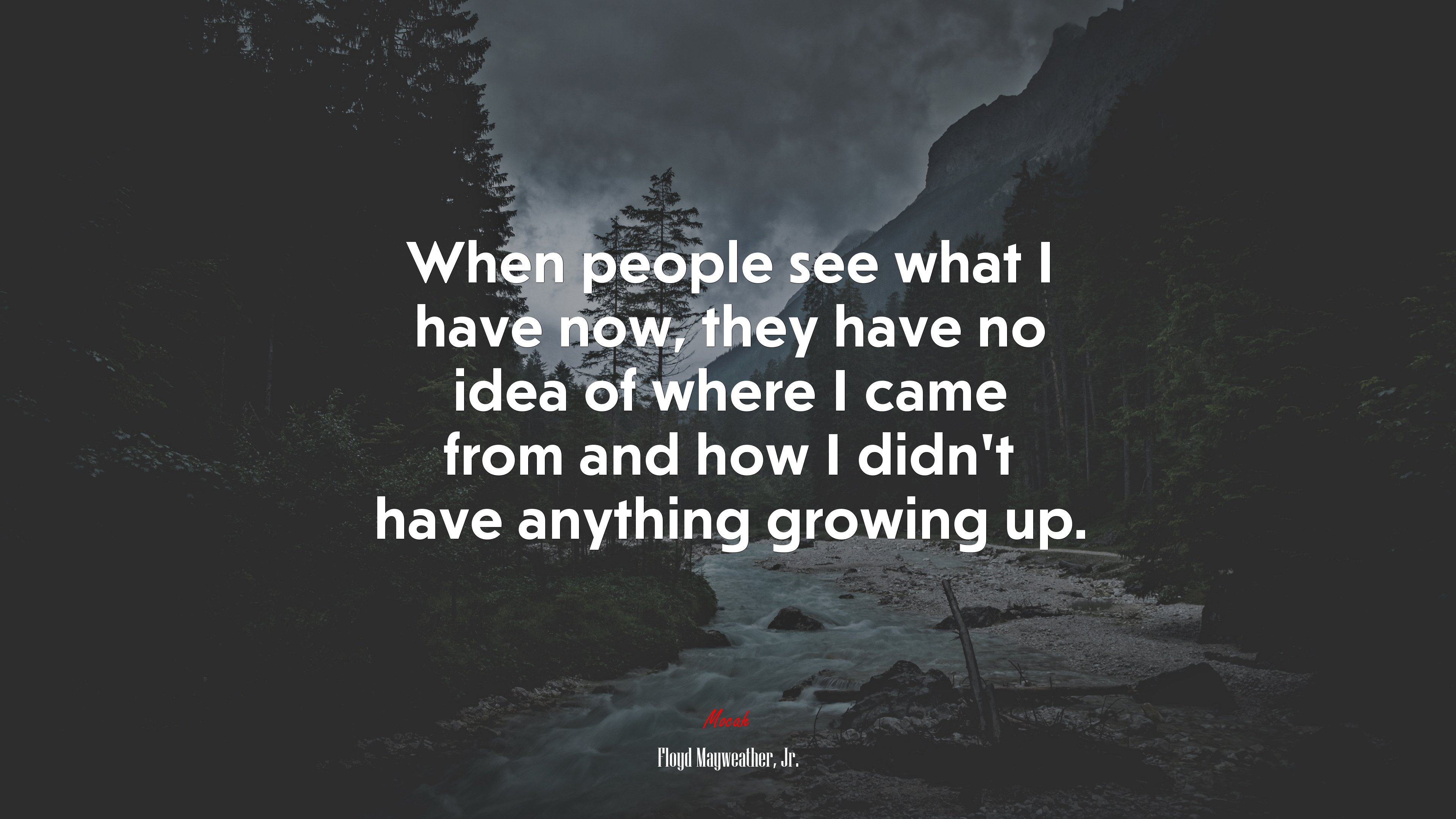 When people see what I have now, they have no idea of where I came from and how I didn’t have anything growing up. | Floyd Mayweather, Jr. quote HD Wallpaper