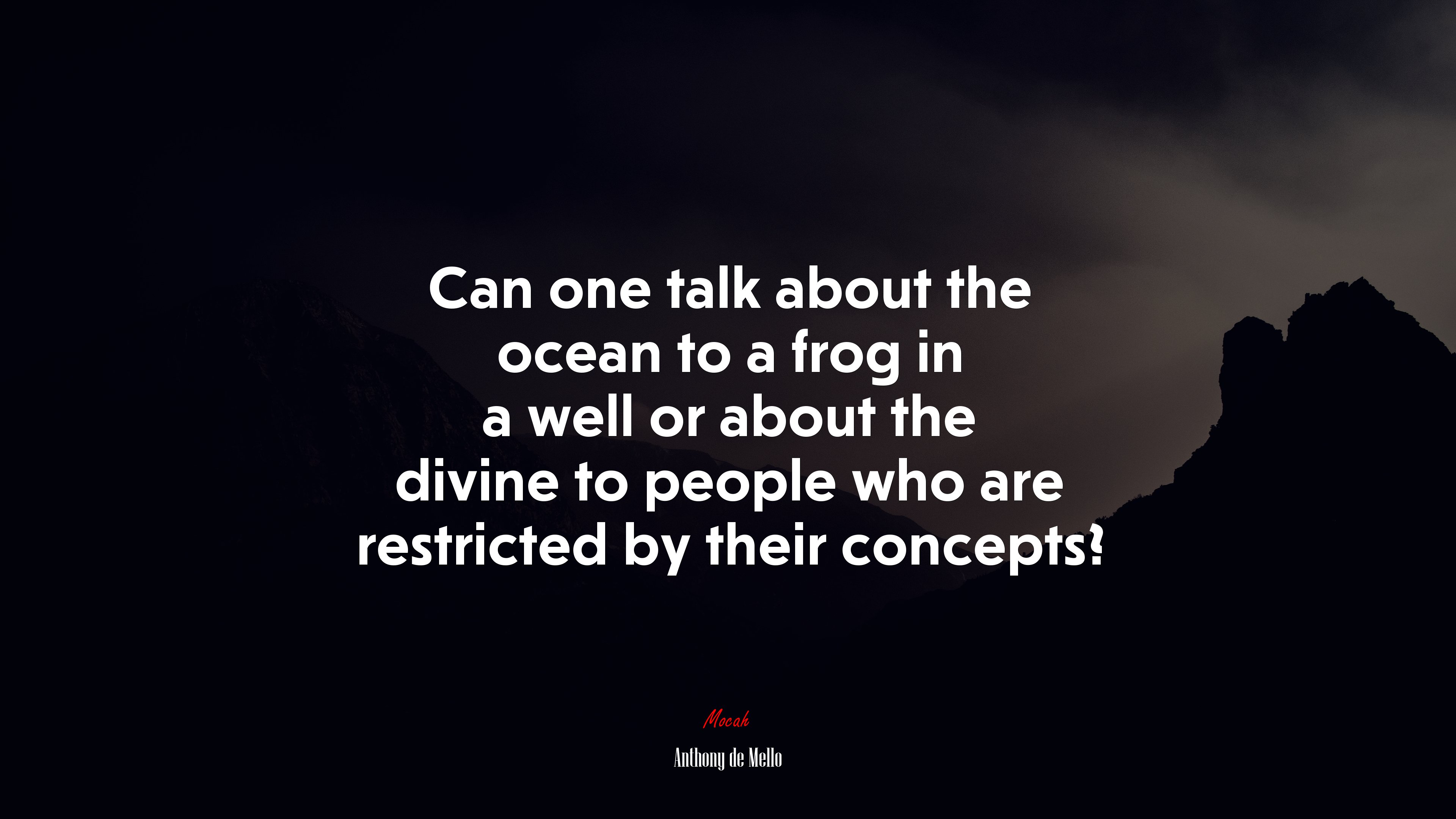 Can one talk about the ocean to a frog in a well or about the divine to people who are restricted by their concepts? | Anthony de Mello quote HD Wallpaper
