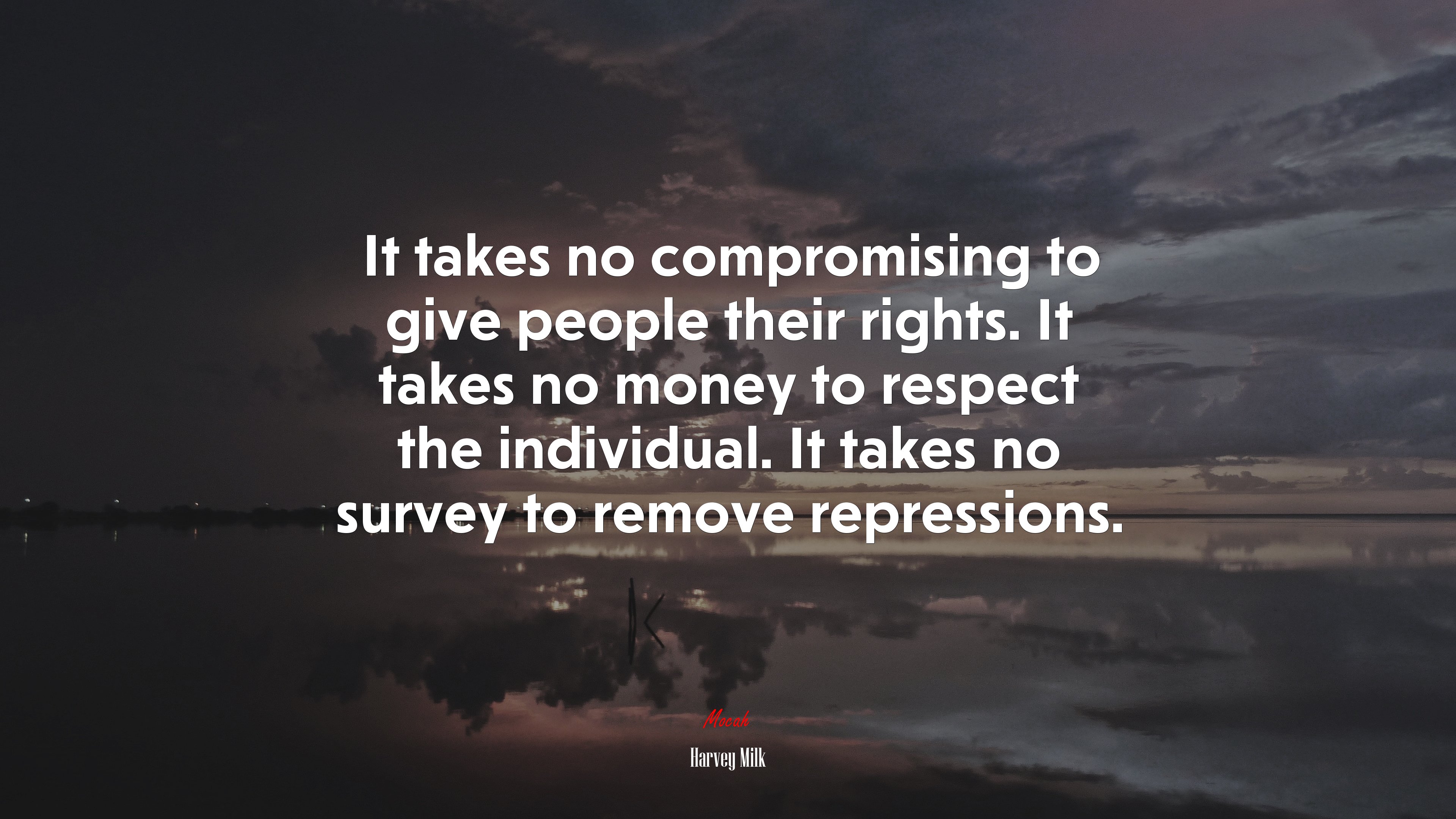 It takes no compromising to give people their rights. It takes no money to respect the individual. It takes no survey to remove repressions. | Harvey Milk quote HD Wallpaper