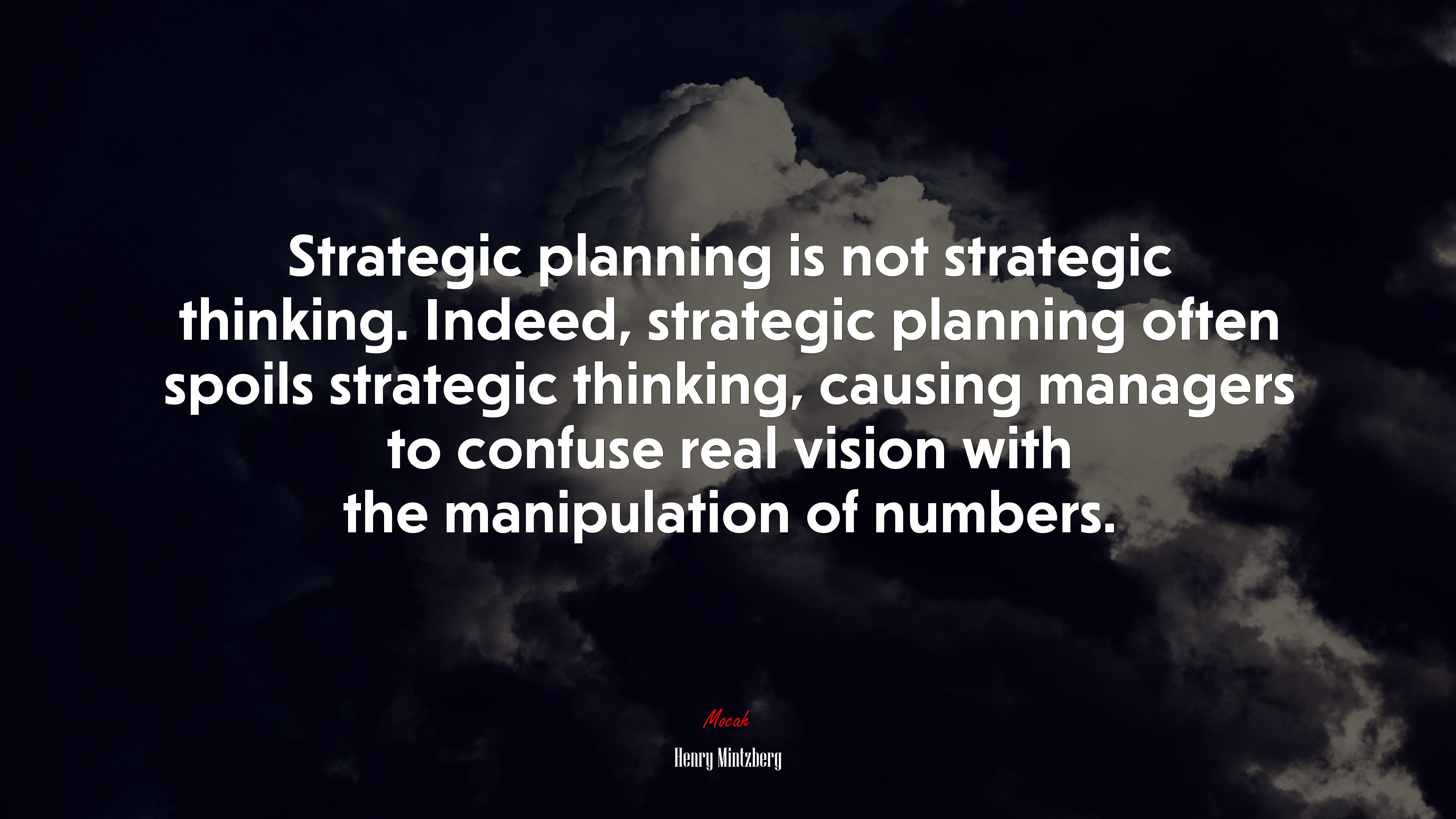 Strategic planning is not strategic thinking. Indeed, strategic planning often spoils strategic thinking, causing managers to confuse real vision with the manipulation of numbers. | Henry Mintzberg quote HD Wallpaper