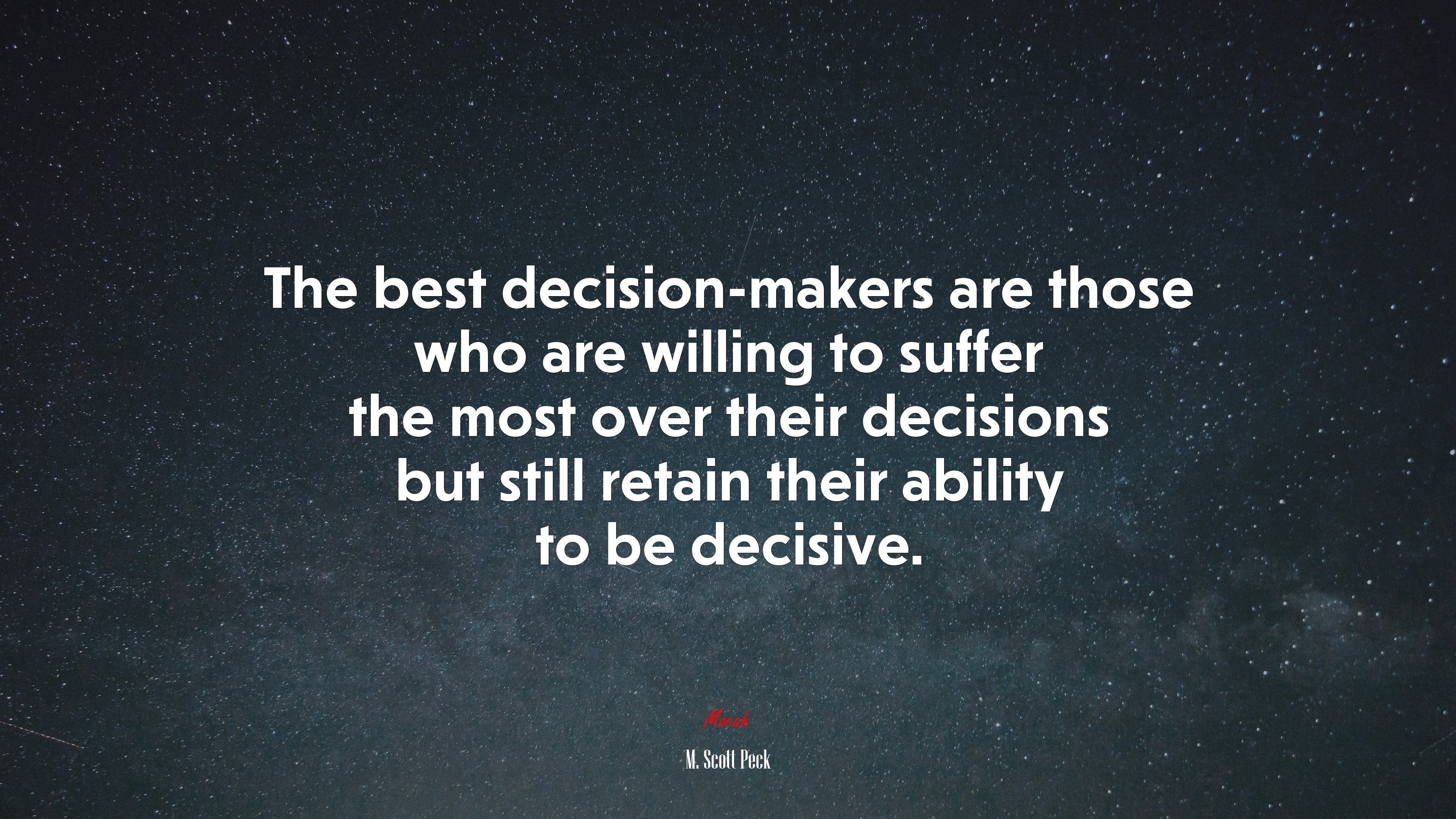 The best decision-makers are those who are willing to suffer the most over their decisions but still retain their ability to be decisive. | M. Scott Peck quote HD Wallpaper