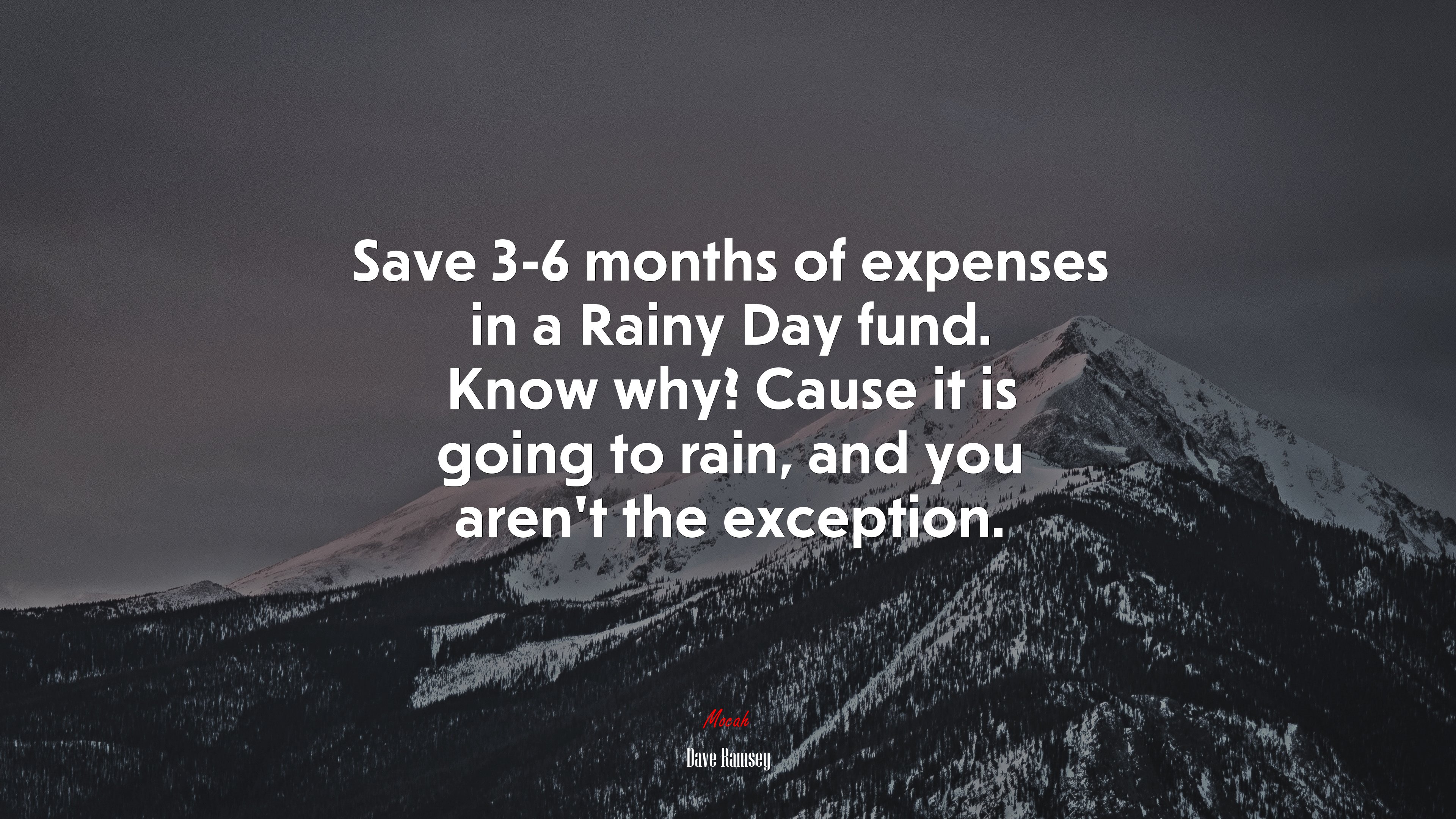 Save 3-6 months of expenses in a Rainy Day fund. Know why? Cause it is going to rain, and you aren’t the exception. | Dave Ramsey quote HD Wallpaper
