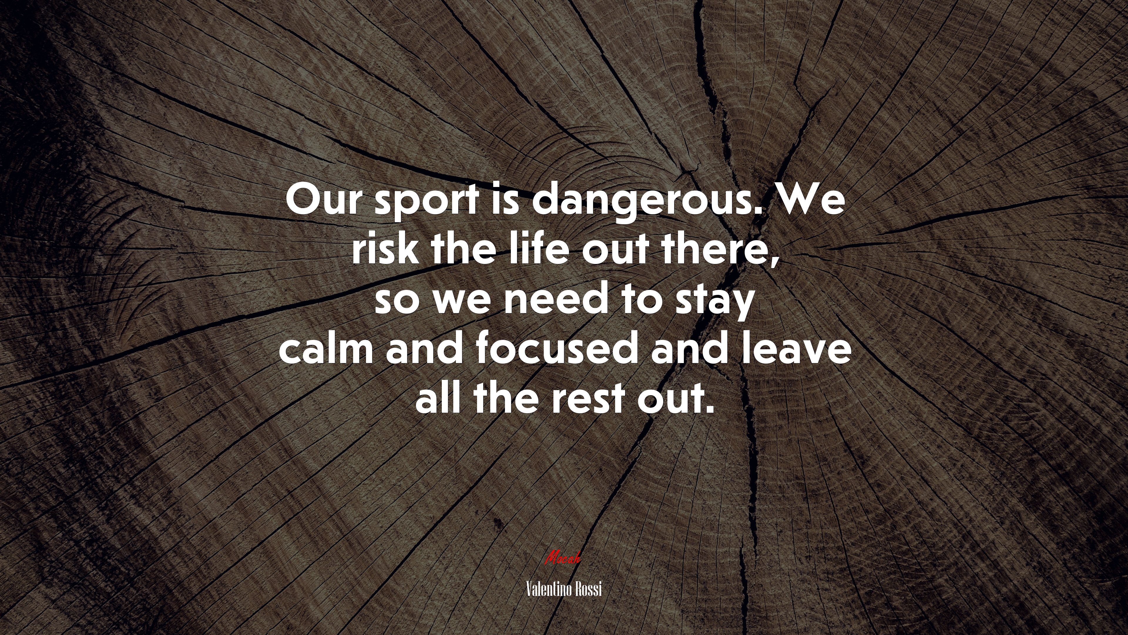 Our sport is dangerous. We risk the life out there, so we need to stay calm and focused and leave all the rest out. | Valentino Rossi quote HD Wallpaper