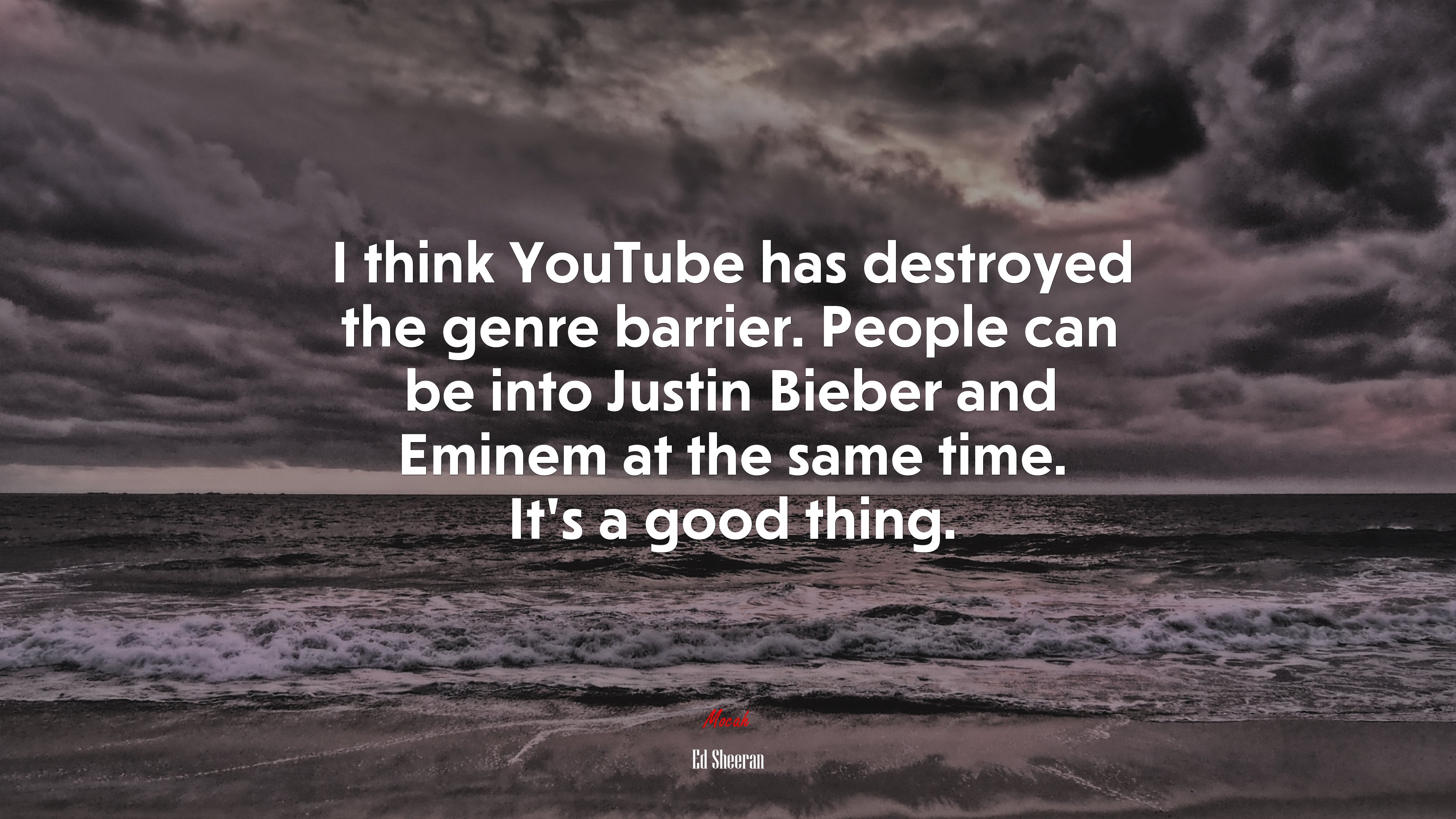 I think YouTube has destroyed the genre barrier. People can be into Justin Bieber and Eminem at the same time. It’s a good thing. | Ed Sheeran quote HD Wallpaper