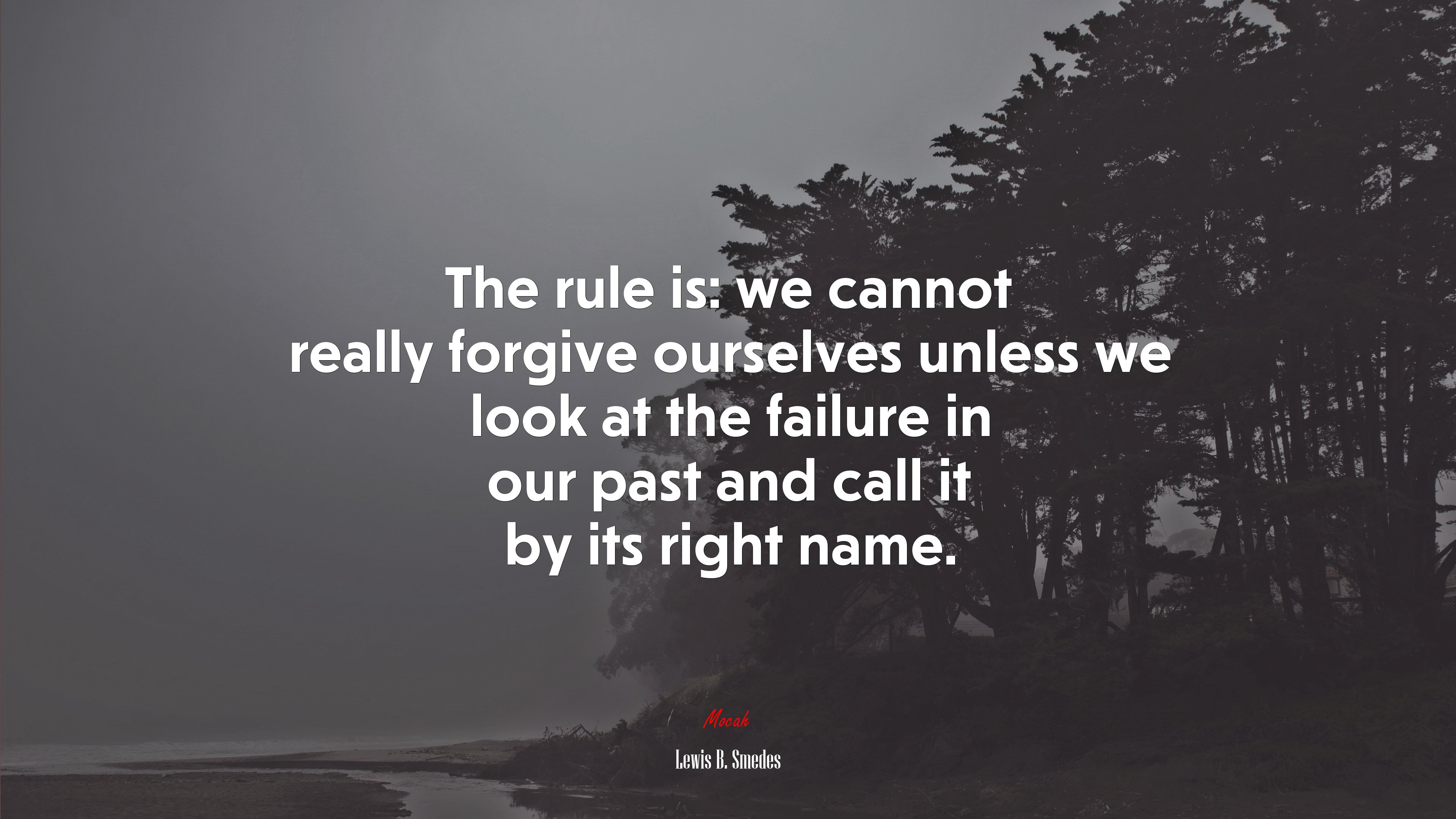 The rule is: we cannot really forgive ourselves unless we look at the failure in our past and call it by its right name. | Lewis B. Smedes quote HD Wallpaper