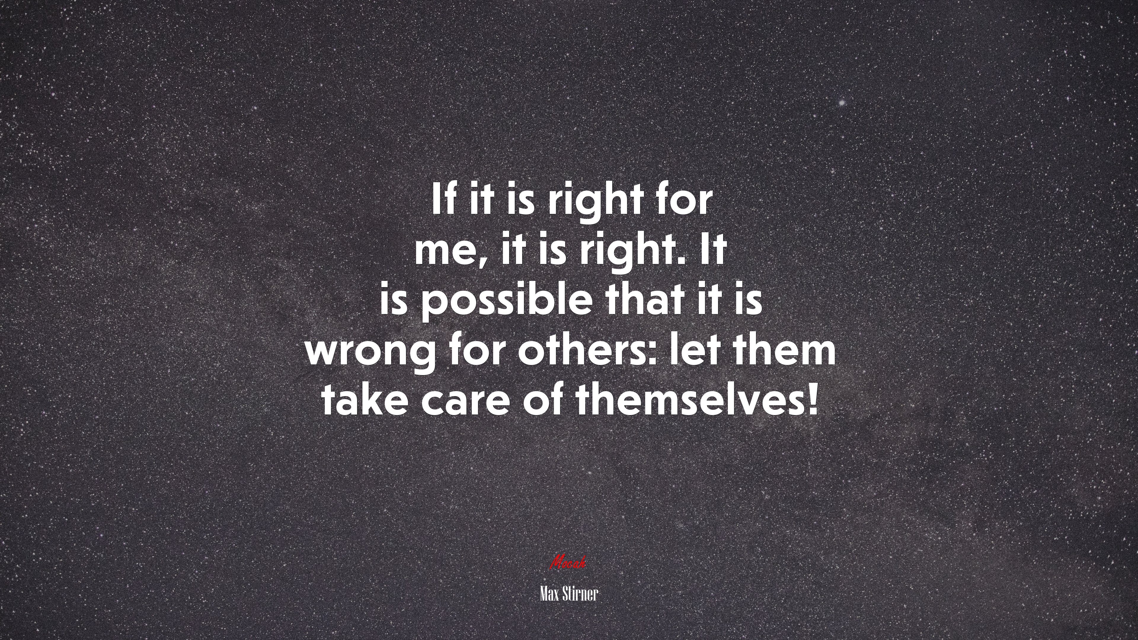 If it is right for me, it is right. It is possible that it is wrong for others: let them take care of themselves! | Max Stirner quote HD Wallpaper