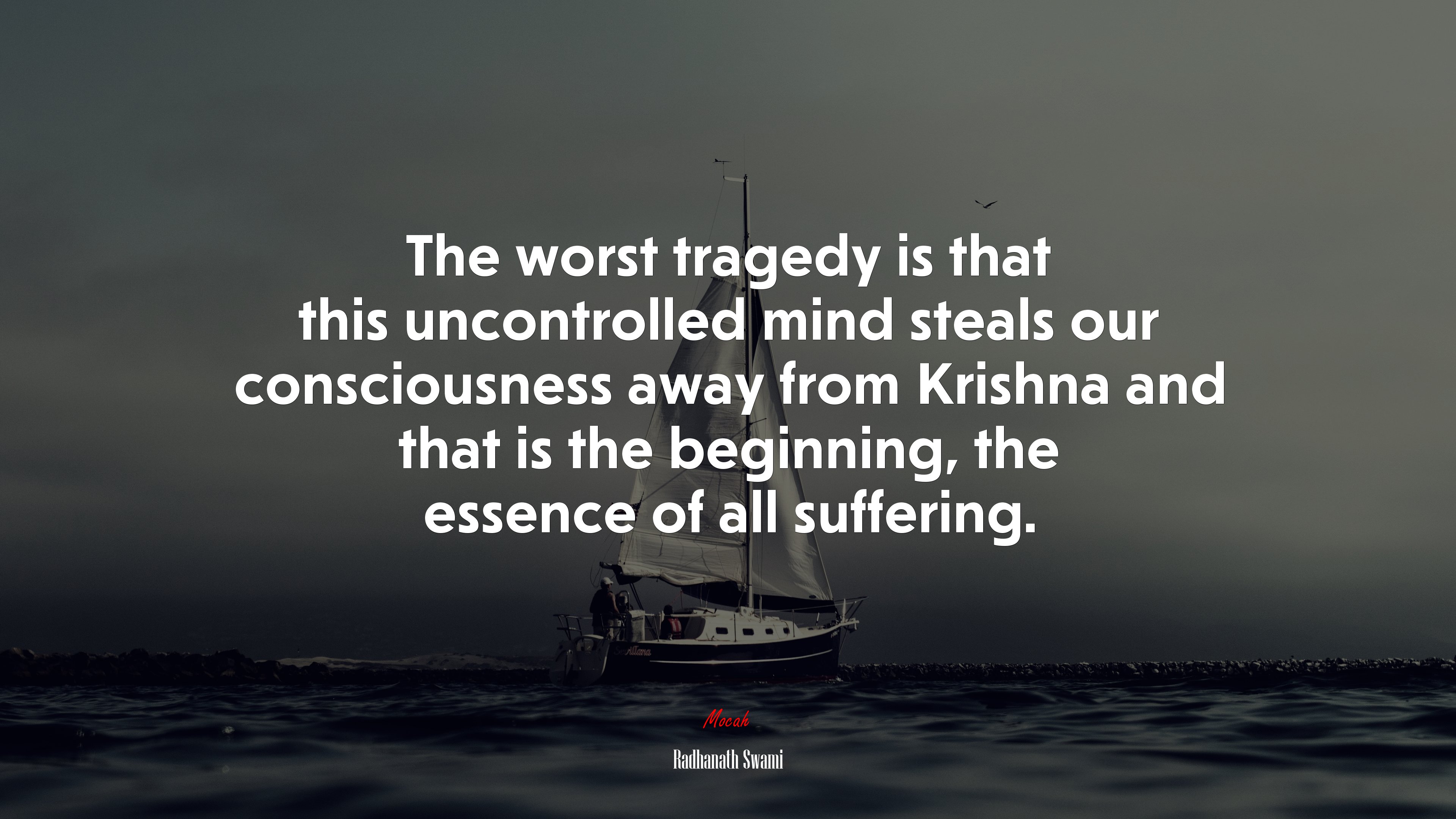 The worst tragedy is that this uncontrolled mind steals our consciousness away from Krishna and that is the beginning, the essence of all suffering. | Radhanath Swami quote HD Wallpaper