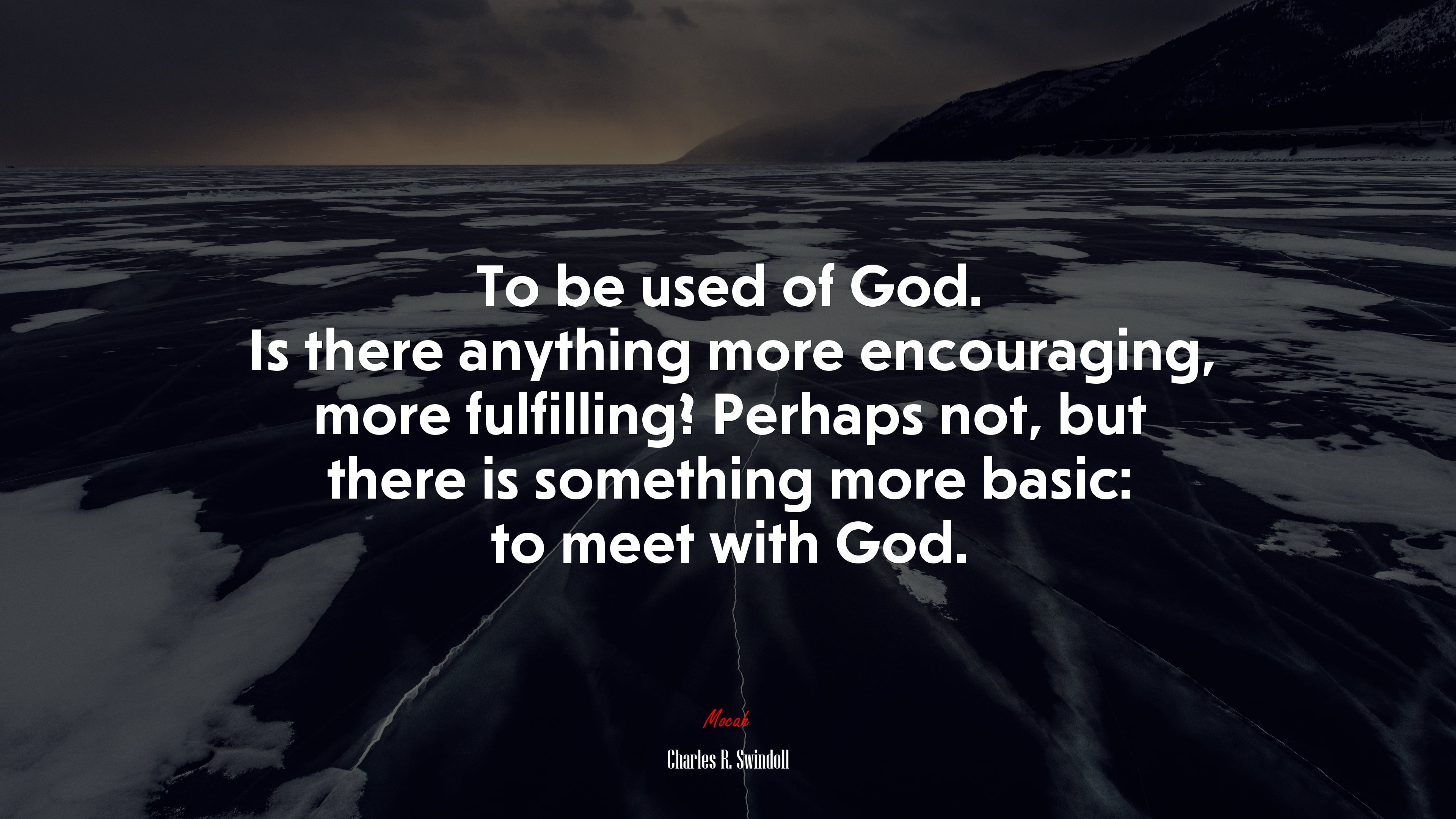 To be used of God. Is there anything more encouraging, more fulfilling? Perhaps not, but there is something more basic: to meet with God. | Charles R. Swindoll quote HD Wallpaper