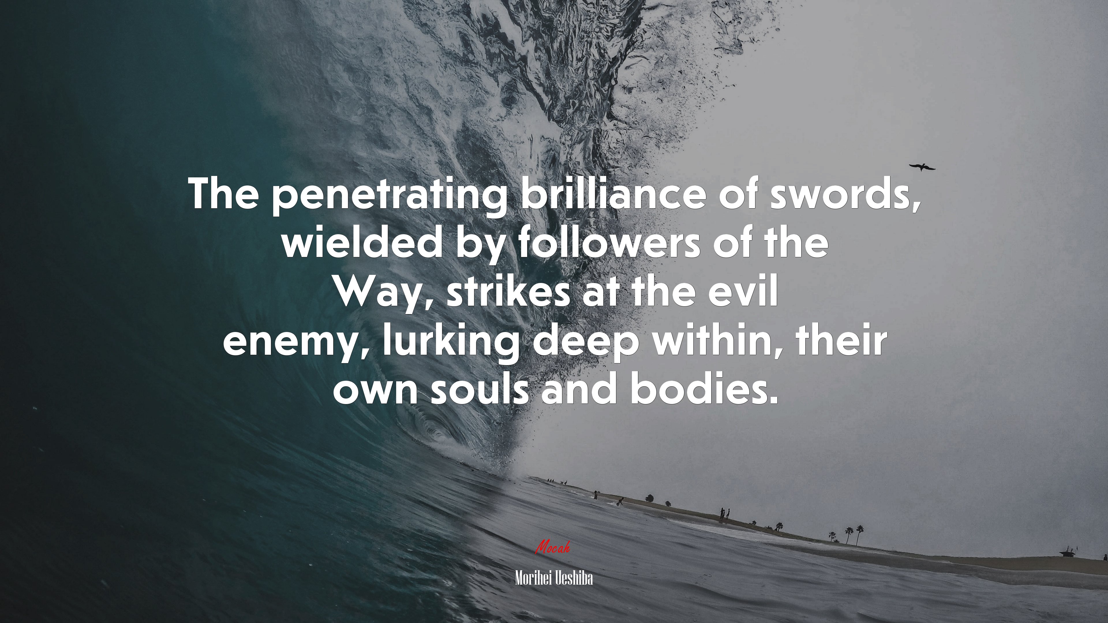 The penetrating brilliance of swords, wielded by followers of the Way, strikes at the evil enemy, lurking deep within, their own souls and bodies. | Morihei Ueshiba quote HD Wallpaper