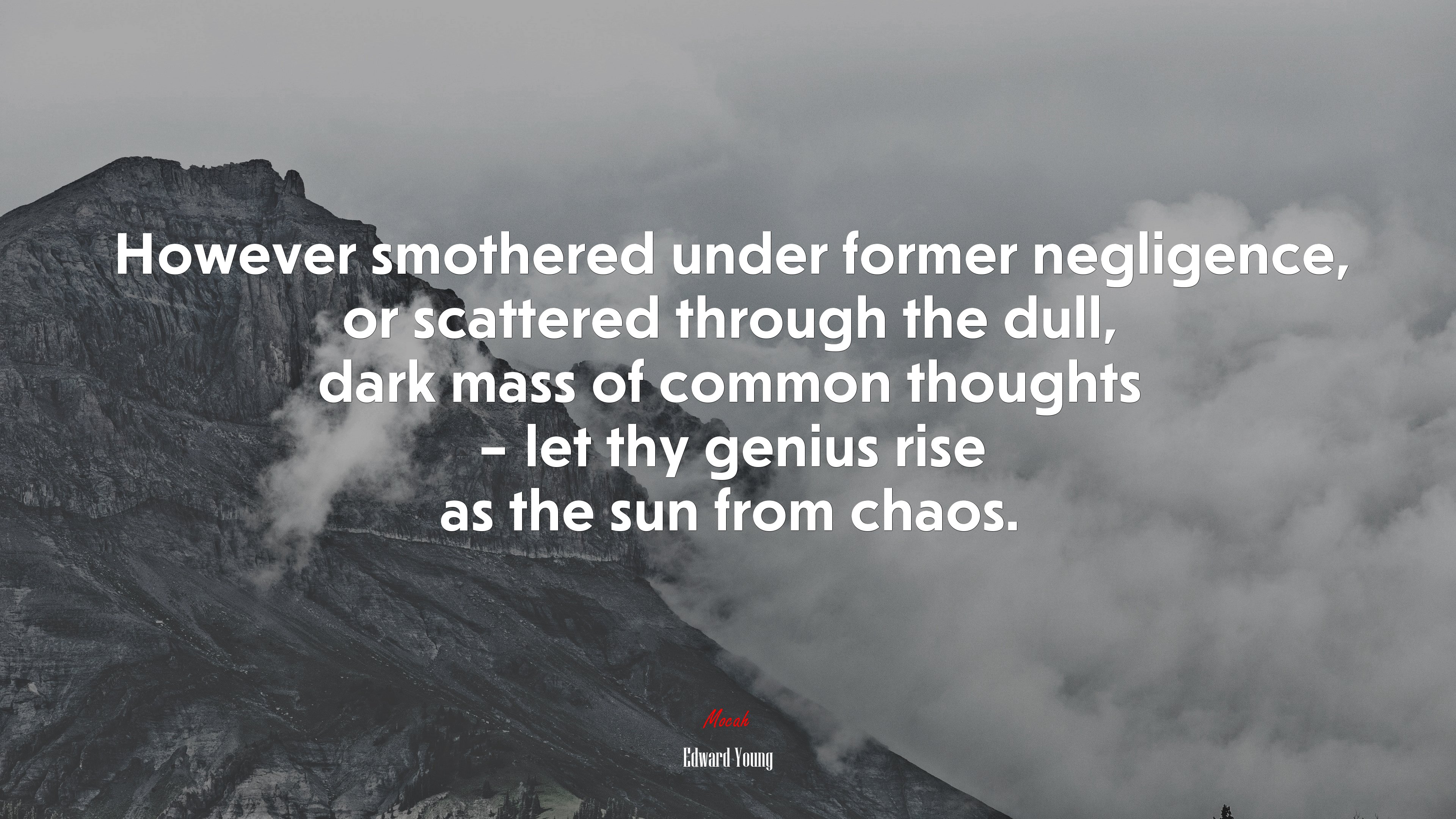 However smothered under former negligence, or scattered through the dull, dark mass of common thoughts – let thy genius rise as the sun from chaos. | Edward Young quote HD Wallpaper