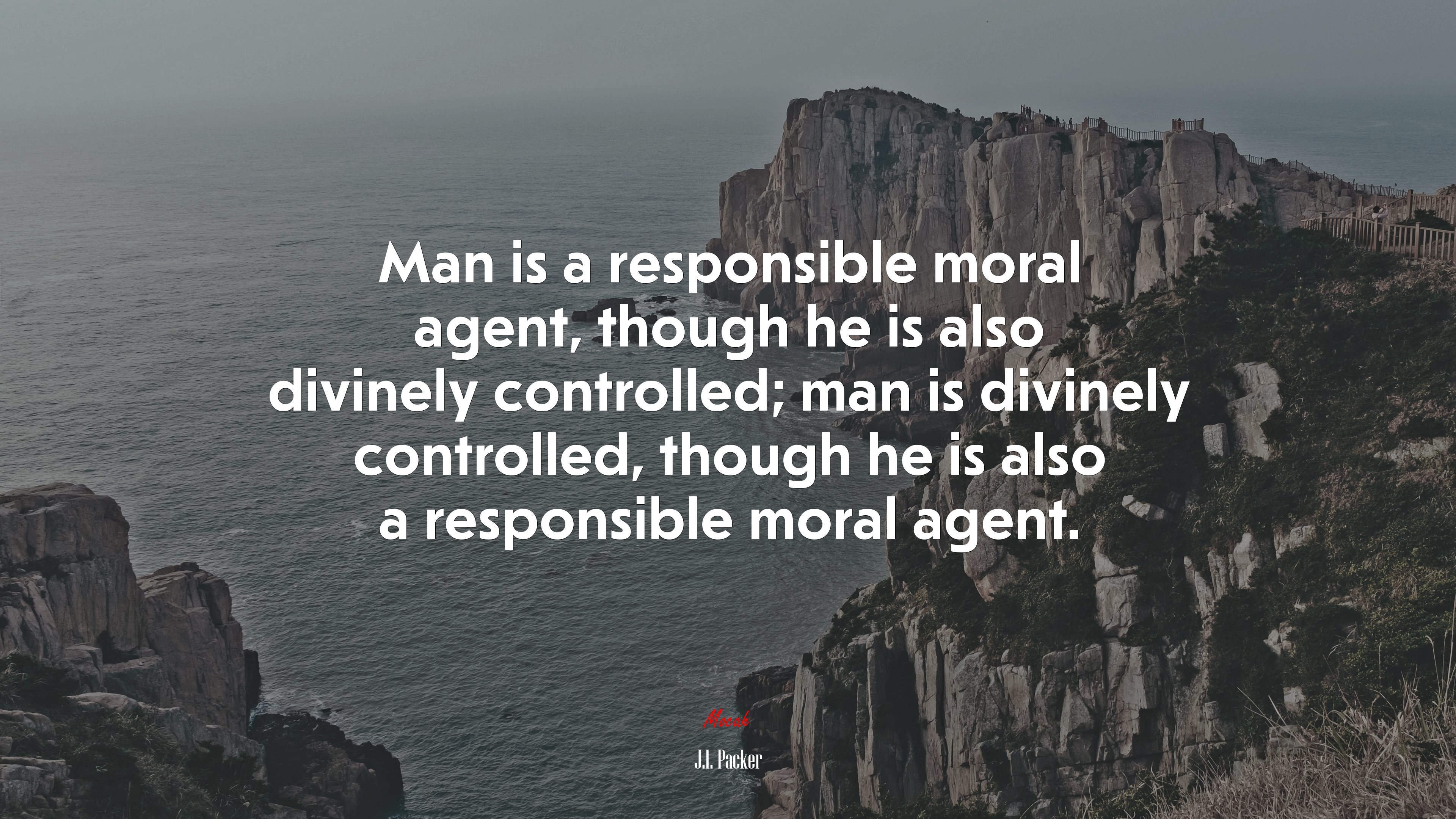Man is a responsible moral agent, though he is also divinely controlled; man is divinely controlled, though he is also a responsible moral agent. | J.I. Packer quote HD Wallpaper