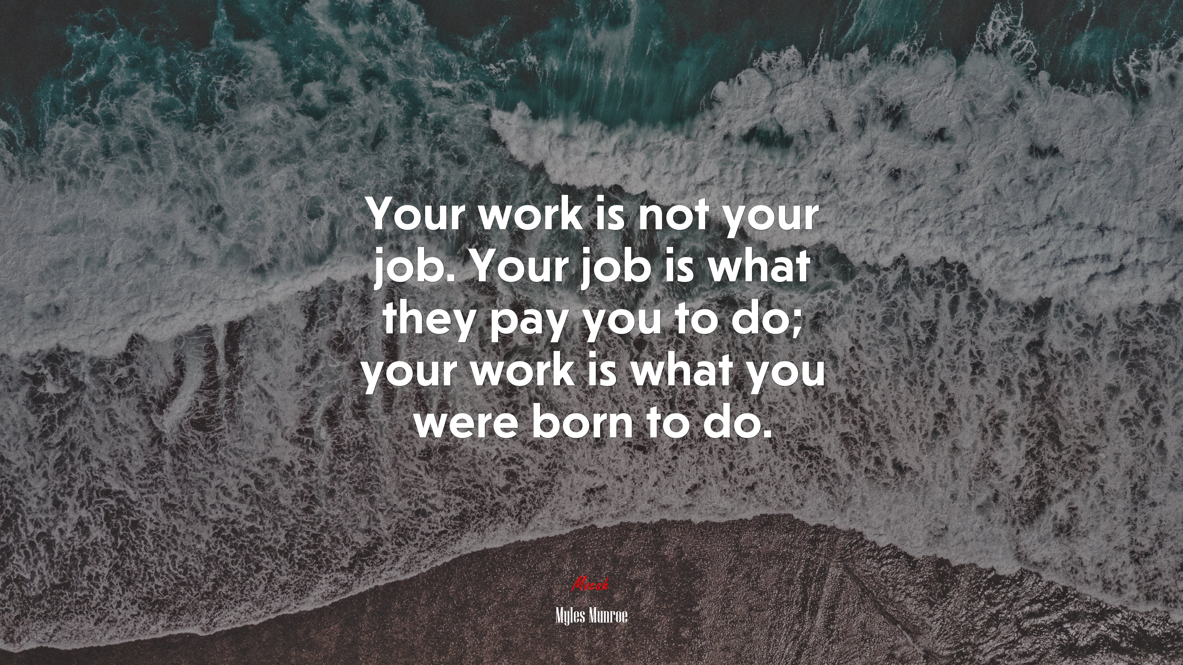 Your work is not your job. Your job is what they pay you to do; your work is what you were born to do. | Myles Munroe quote HD Wallpaper