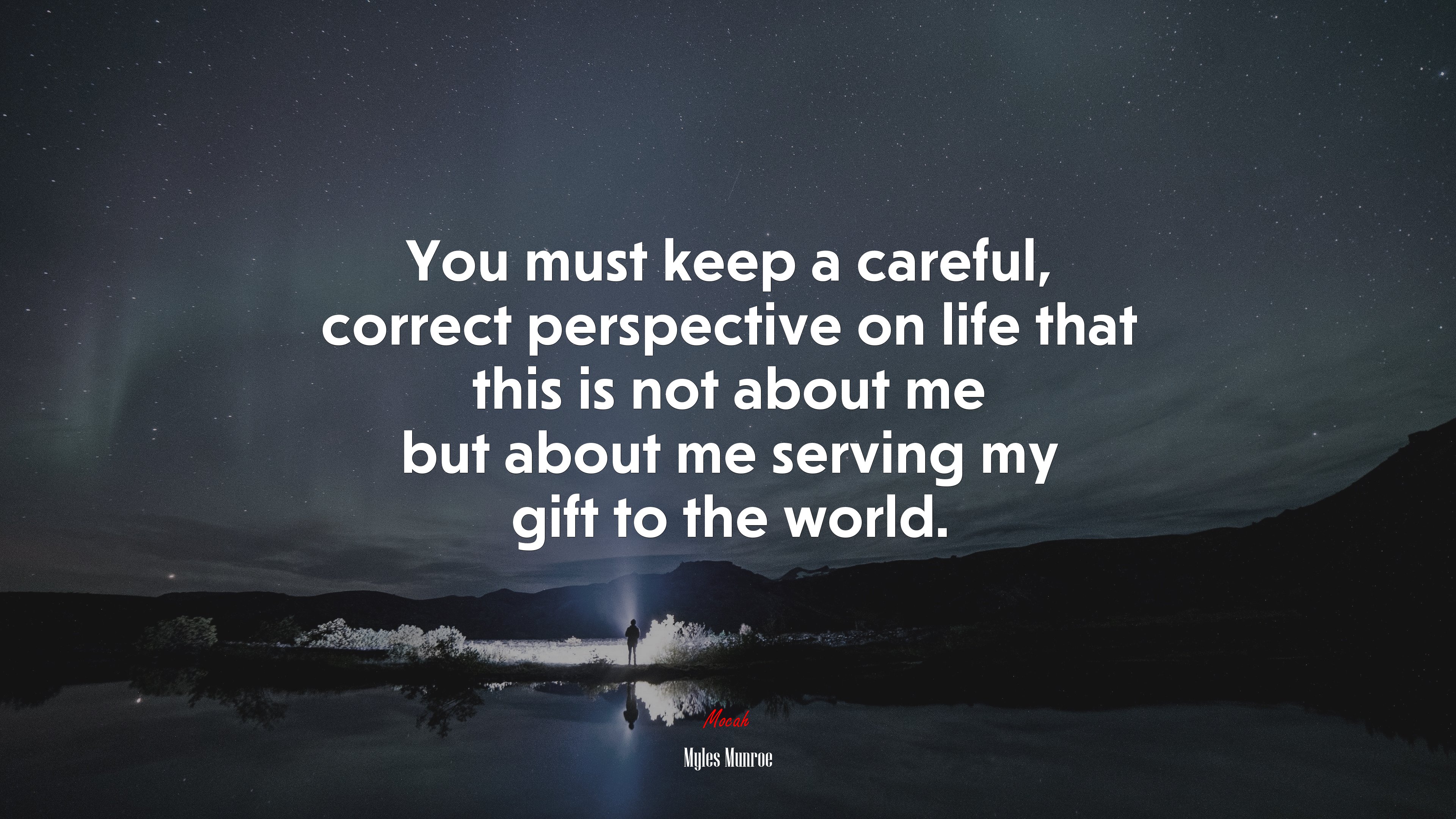 You must keep a careful, correct perspective on life that this is not about me but about me serving my gift to the world. | Myles Munroe quote HD Wallpaper