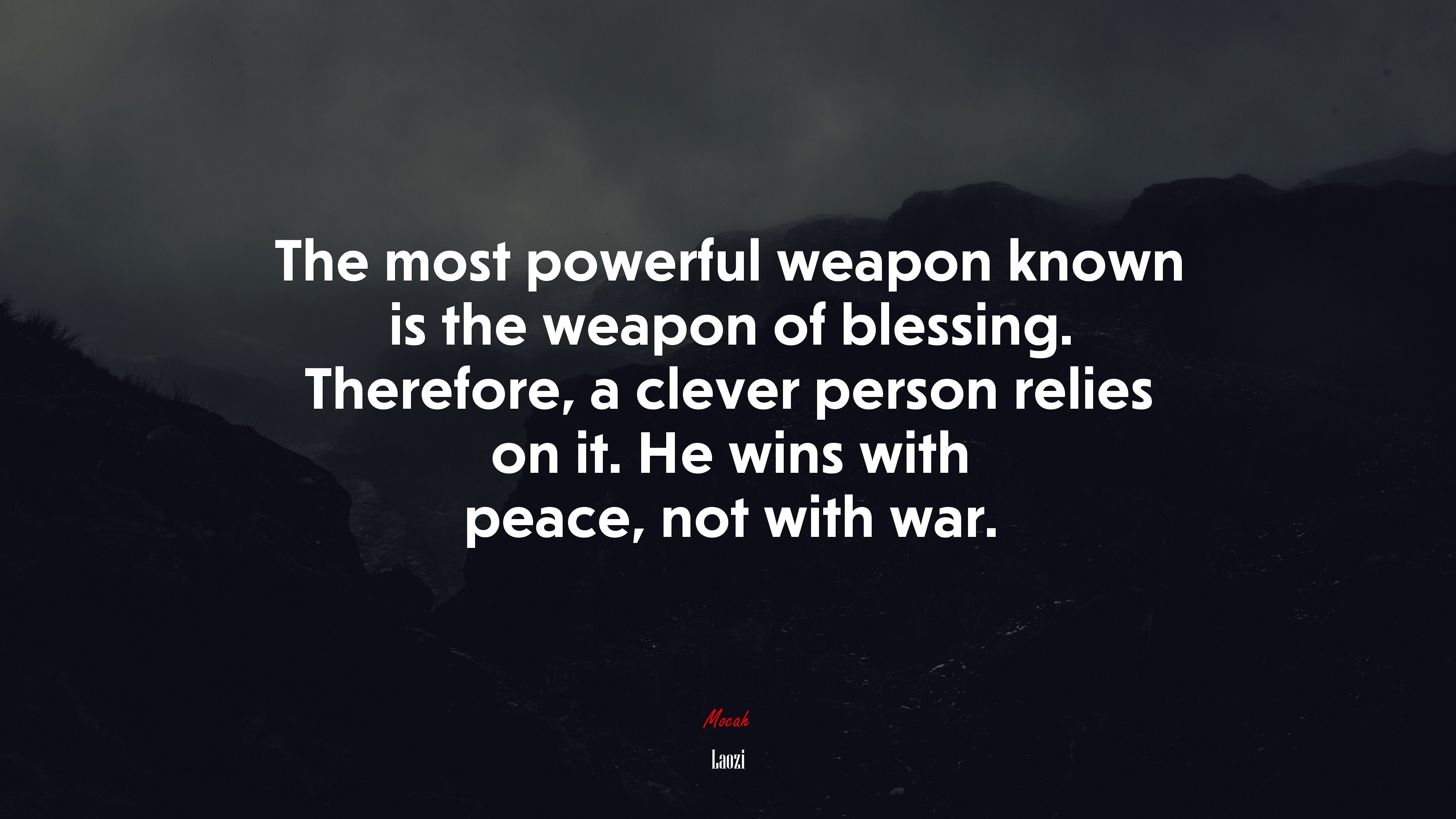 The most powerful weapon known is the weapon of blessing. Therefore, a clever person relies on it. He wins with peace, not with war. | Laozi quote HD Wallpaper