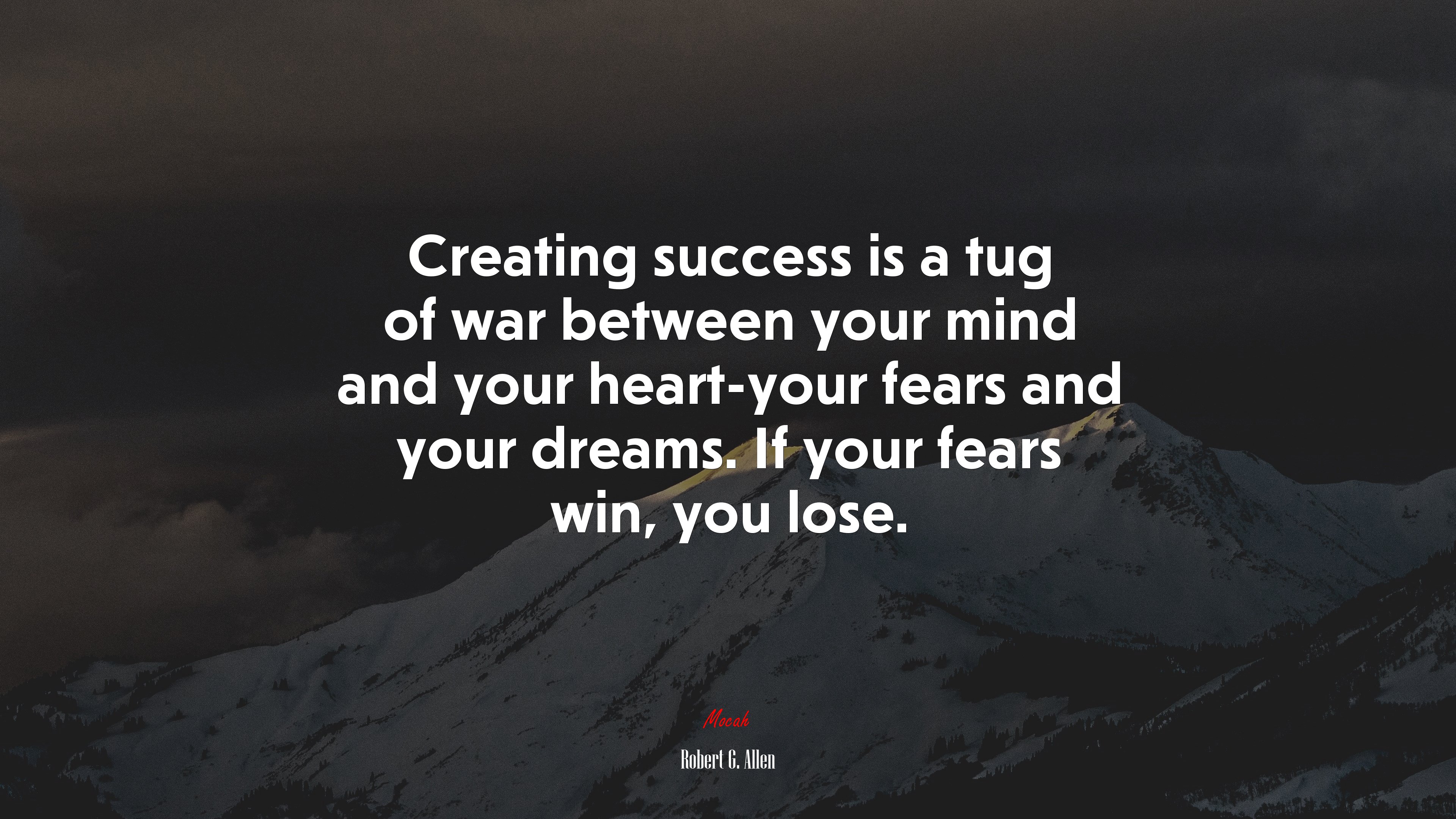 Creating success is a tug of war between your mind and your heart-your fears and your dreams. If your fears win, you lose. | Robert G. Allen quote HD Wallpaper