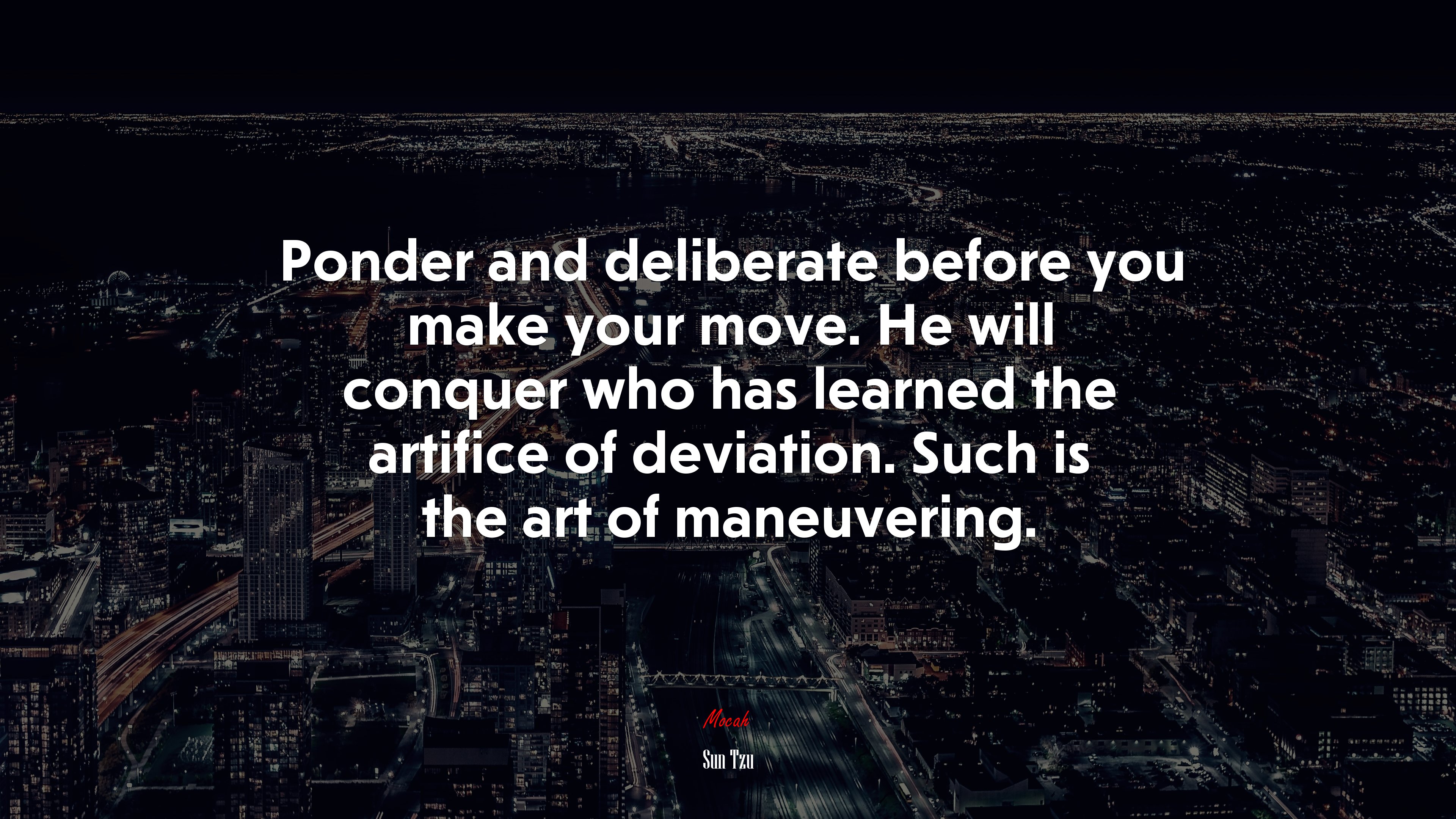 Ponder and deliberate before you make your move. He will conquer who has learned the artifice of deviation. Such is the art of maneuvering. | Sun Tzu quote HD Wallpaper