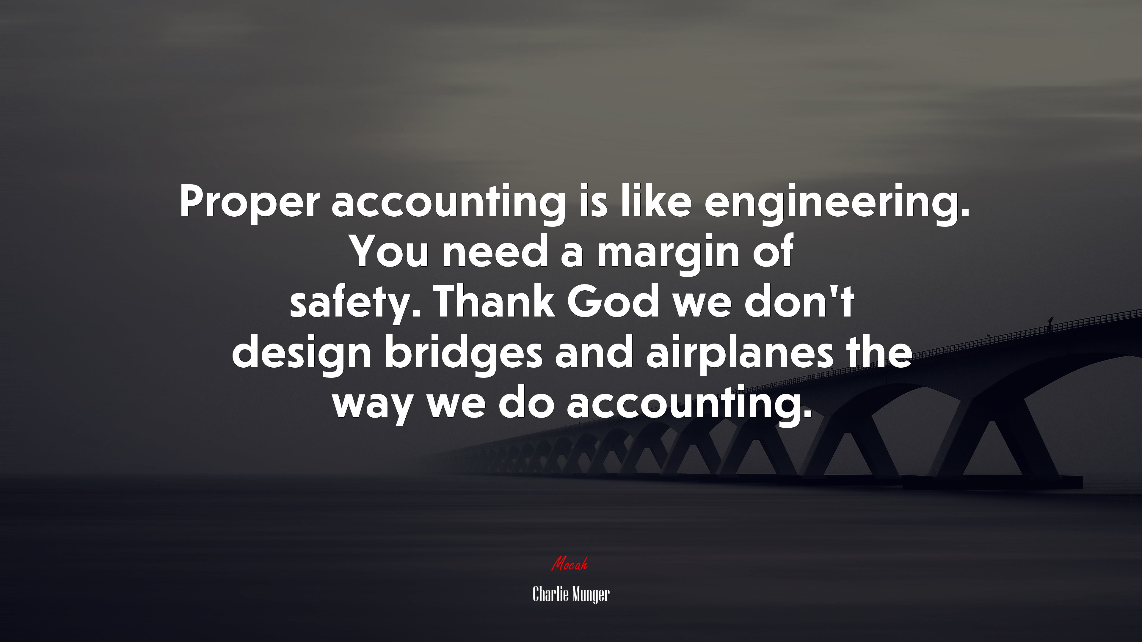 Proper accounting is like engineering. You need a margin of safety. Thank God we don’t design bridges and airplanes the way we do accounting. | Charlie Munger quote HD Wallpaper