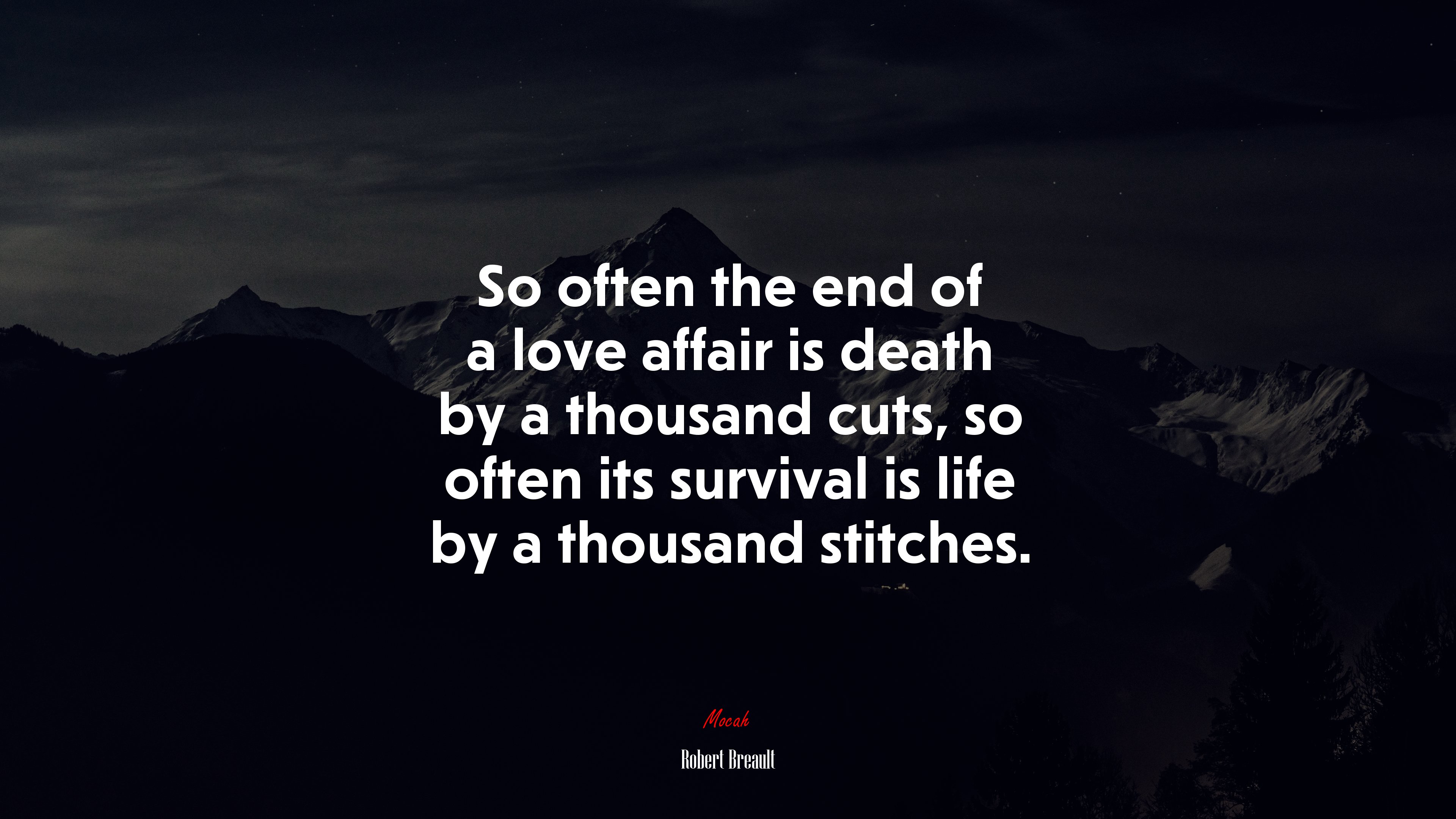 So often the end of a love affair is death by a thousand cuts, so often its survival is life by a thousand stitches. | Robert Breault quote HD Wallpaper