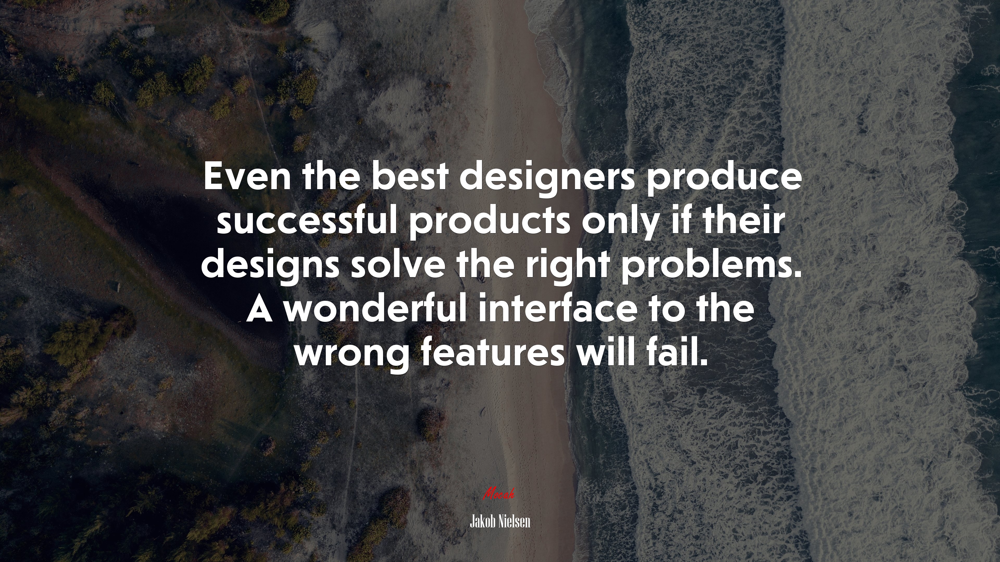 Even the best designers produce successful products only if their designs solve the right problems. A wonderful interface to the wrong features will fail. | Jakob Nielsen quote HD Wallpaper