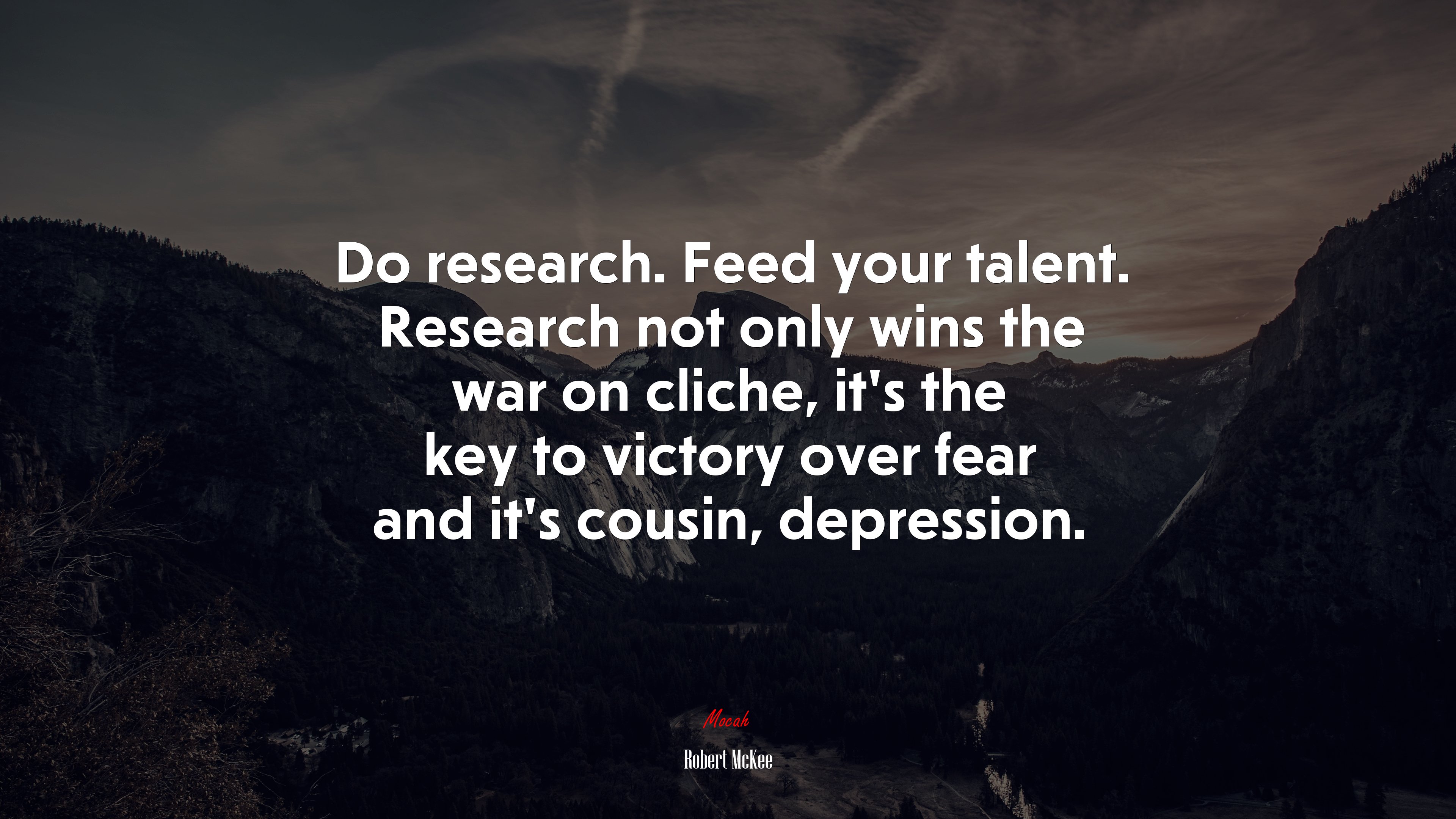 Do research. Feed your talent. Research not only wins the war on cliche, it’s the key to victory over fear and it’s cousin, depression. | Robert McKee quote HD Wallpaper