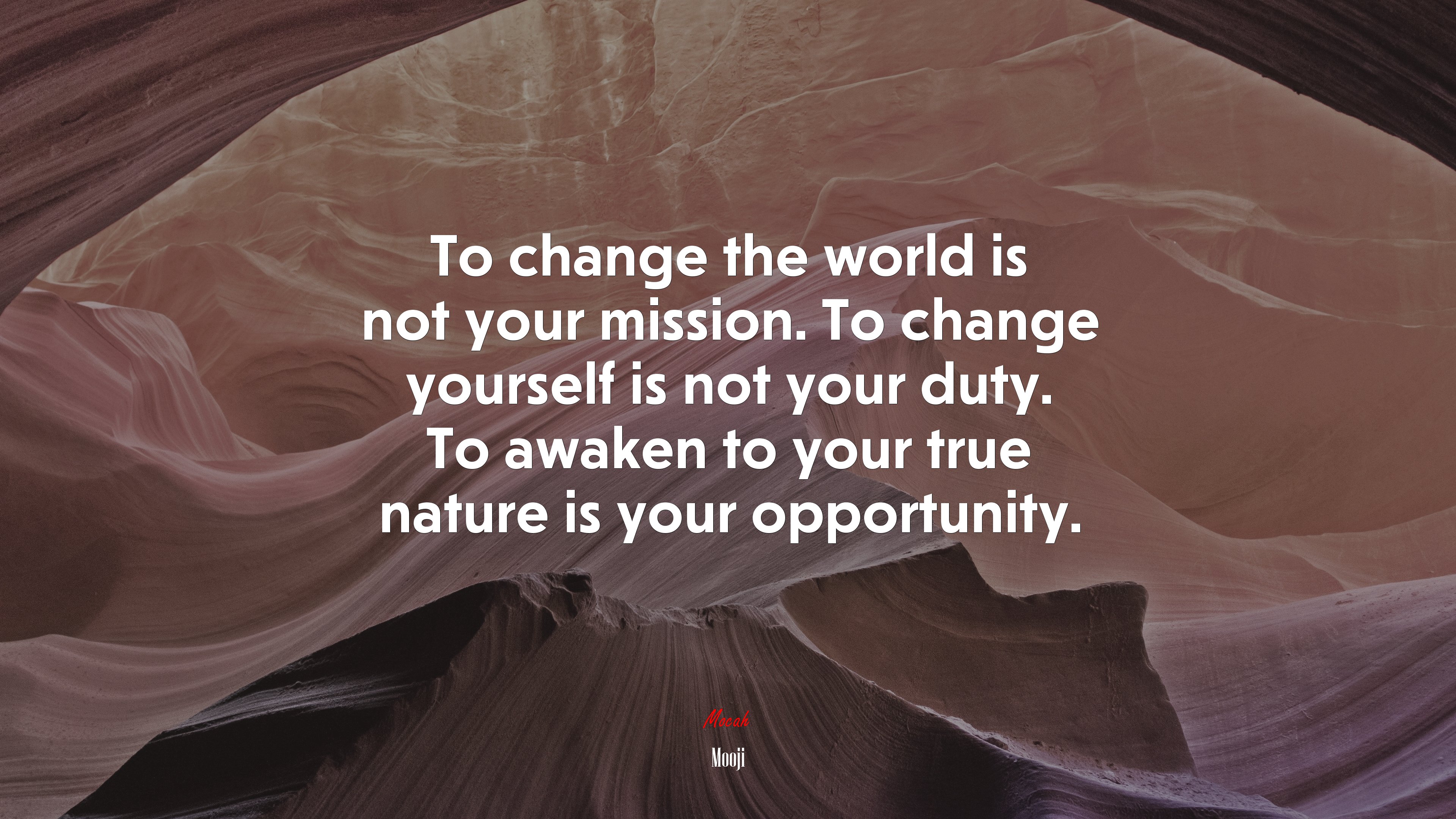 To change the world is not your mission. To change yourself is not your duty. To awaken to your true nature is your opportunity. | Mooji quote HD Wallpaper