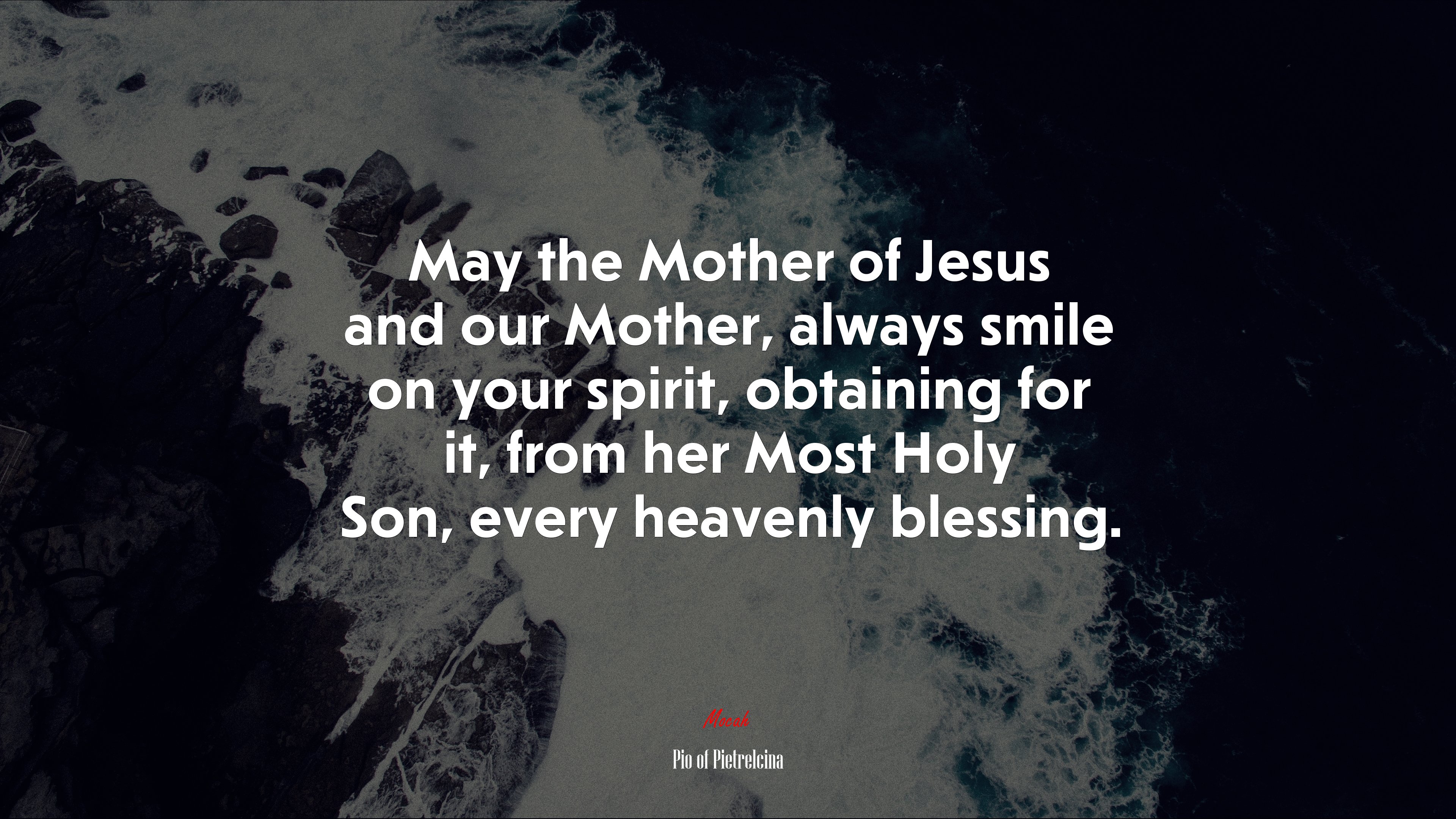 May the Mother of Jesus and our Mother, always smile on your spirit, obtaining for it, from her Most Holy Son, every heavenly blessing. | Pio of Pietrelcina quote HD Wallpaper
