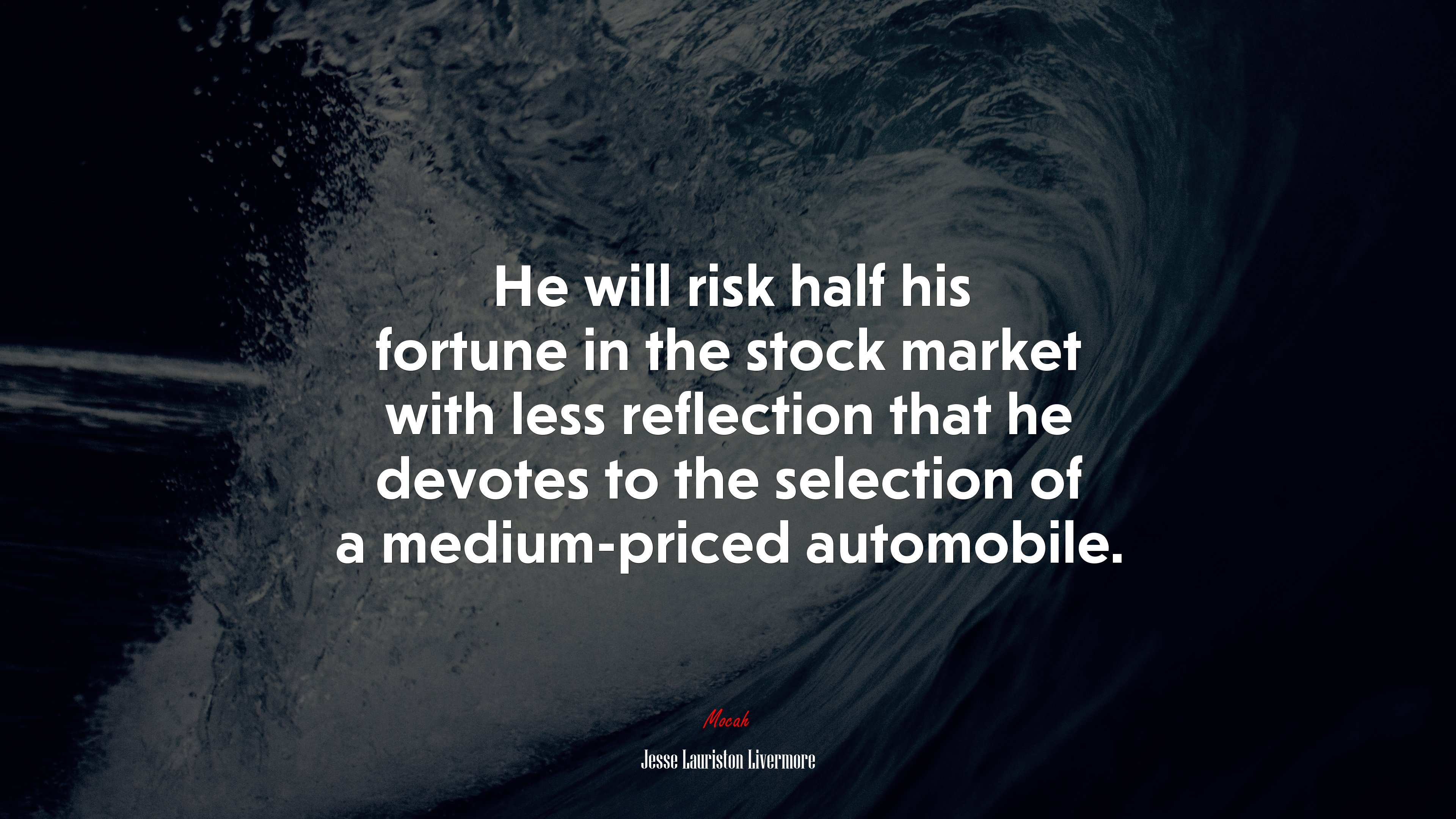 He will risk half his fortune in the stock market with less reflection that he devotes to the selection of a medium-priced automobile. | Jesse Lauriston Livermore quote HD Wallpaper