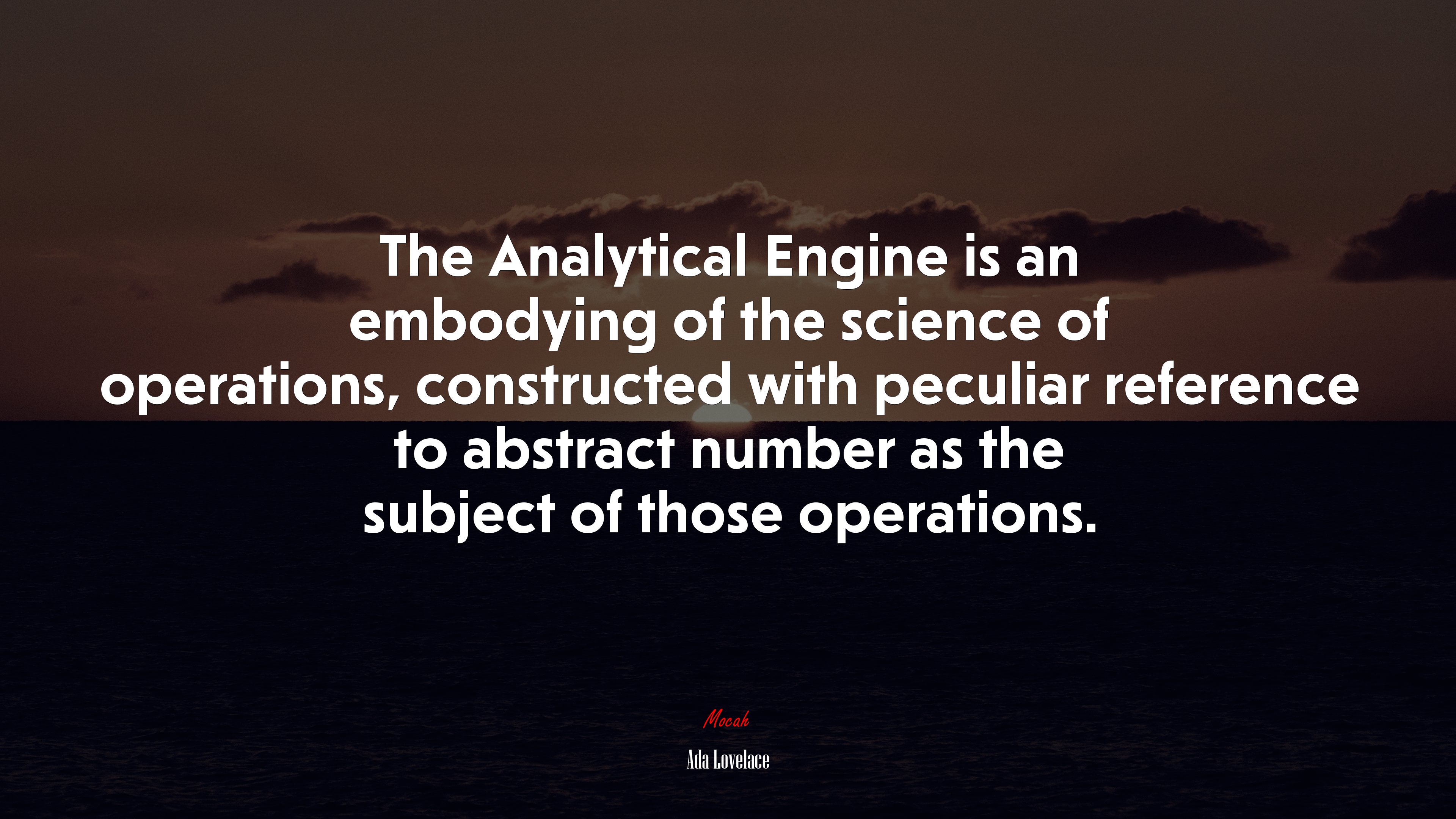 The Analytical Engine is an embodying of the science of operations, constructed with peculiar reference to abstract number as the subject of those operations. | Ada Lovelace quote HD Wallpaper